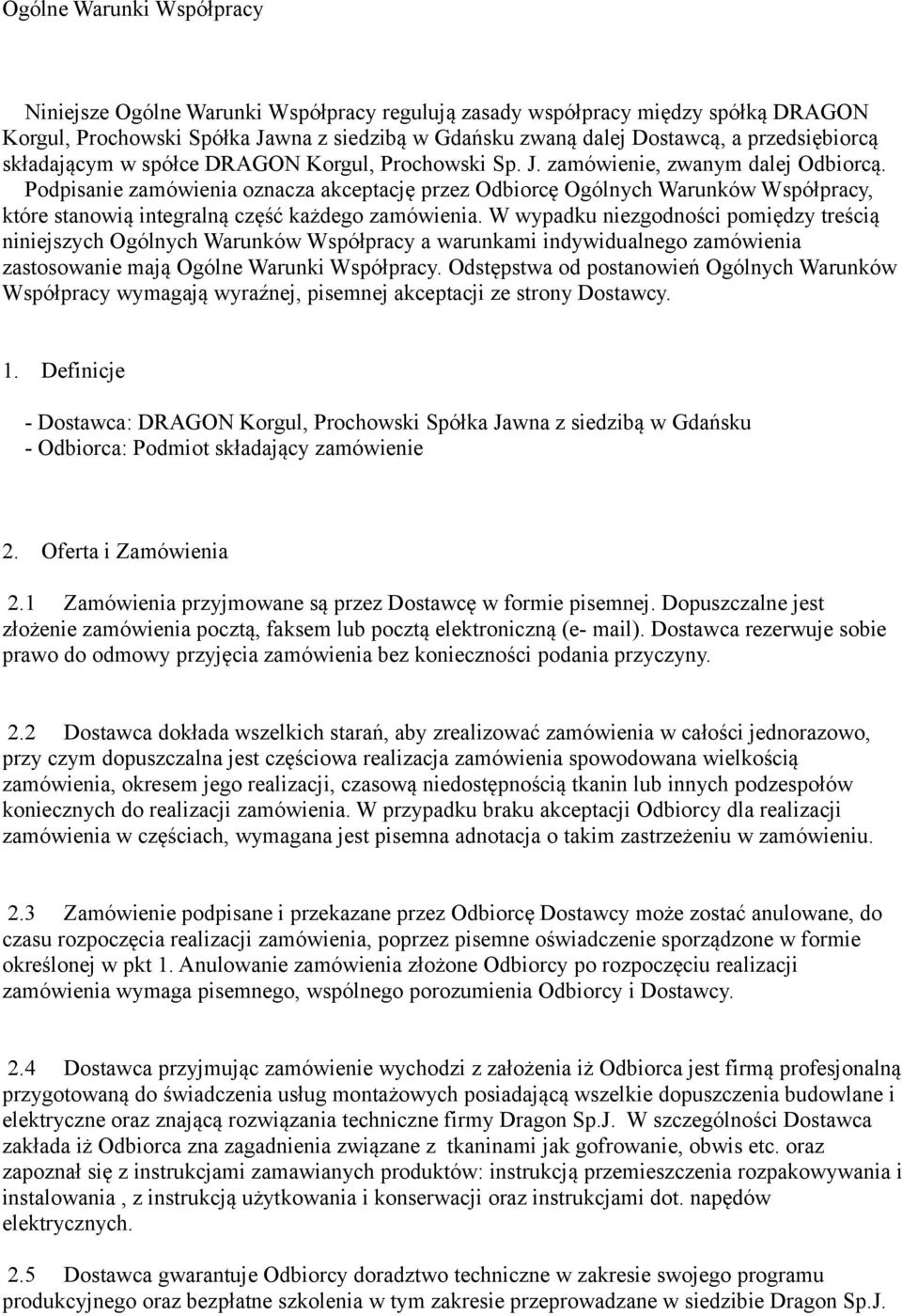 Podpisanie zamówienia oznacza akceptację przez Odbiorcę Ogólnych Warunków Współpracy, które stanowią integralną część każdego zamówienia.