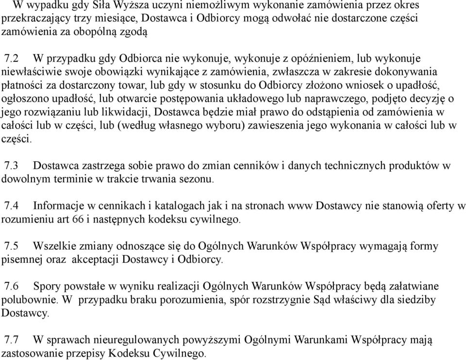 lub gdy w stosunku do Odbiorcy złożono wniosek o upadłość, ogłoszono upadłość, lub otwarcie postępowania układowego lub naprawczego, podjęto decyzję o jego rozwiązaniu lub likwidacji, Dostawca będzie
