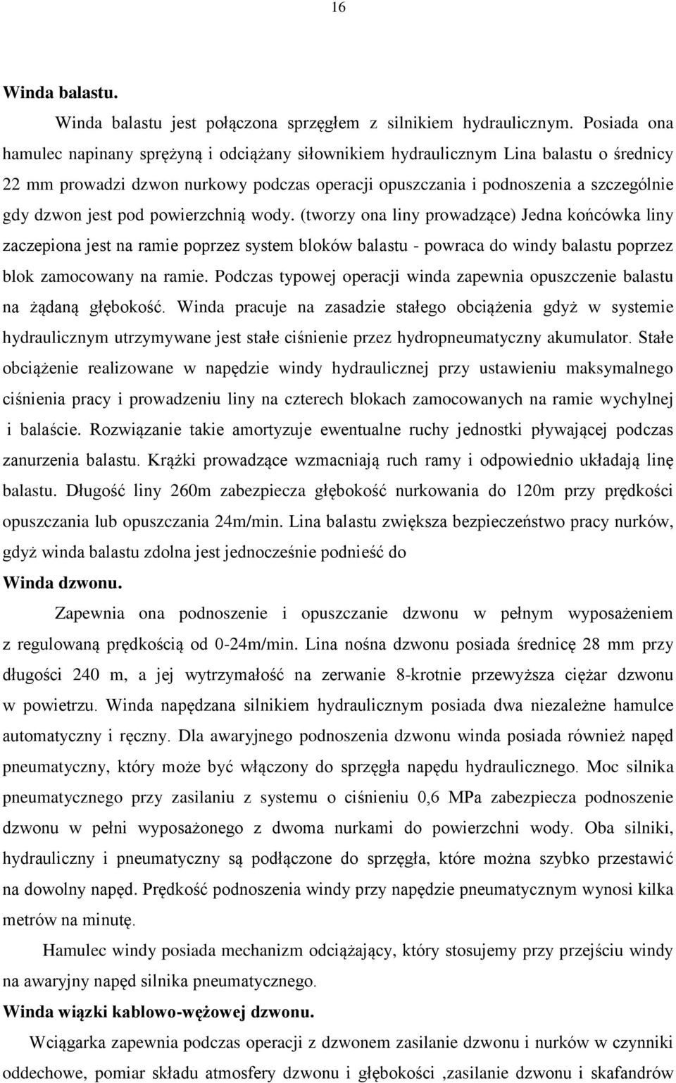 jest pod powierzchnią wody. (tworzy ona liny prowadzące) Jedna końcówka liny zaczepiona jest na ramie poprzez system bloków balastu - powraca do windy balastu poprzez blok zamocowany na ramie.