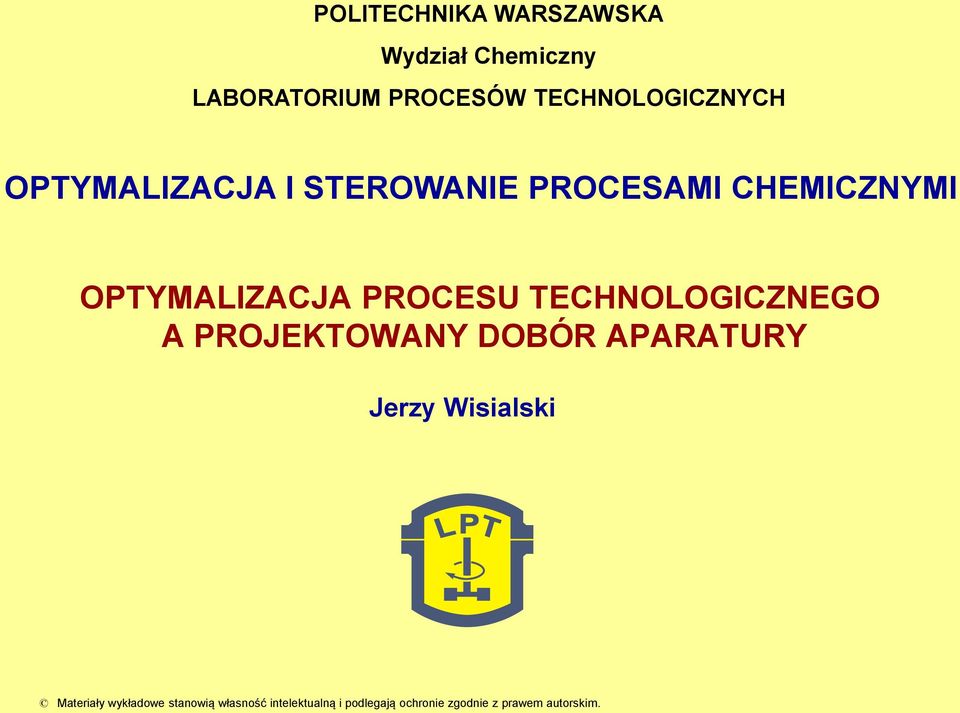 OPTYMALIZACJA PROCESU TECHNOLOGICZNEGO A PROJEKTOWANY DOBÓR APARATURY Jerzy