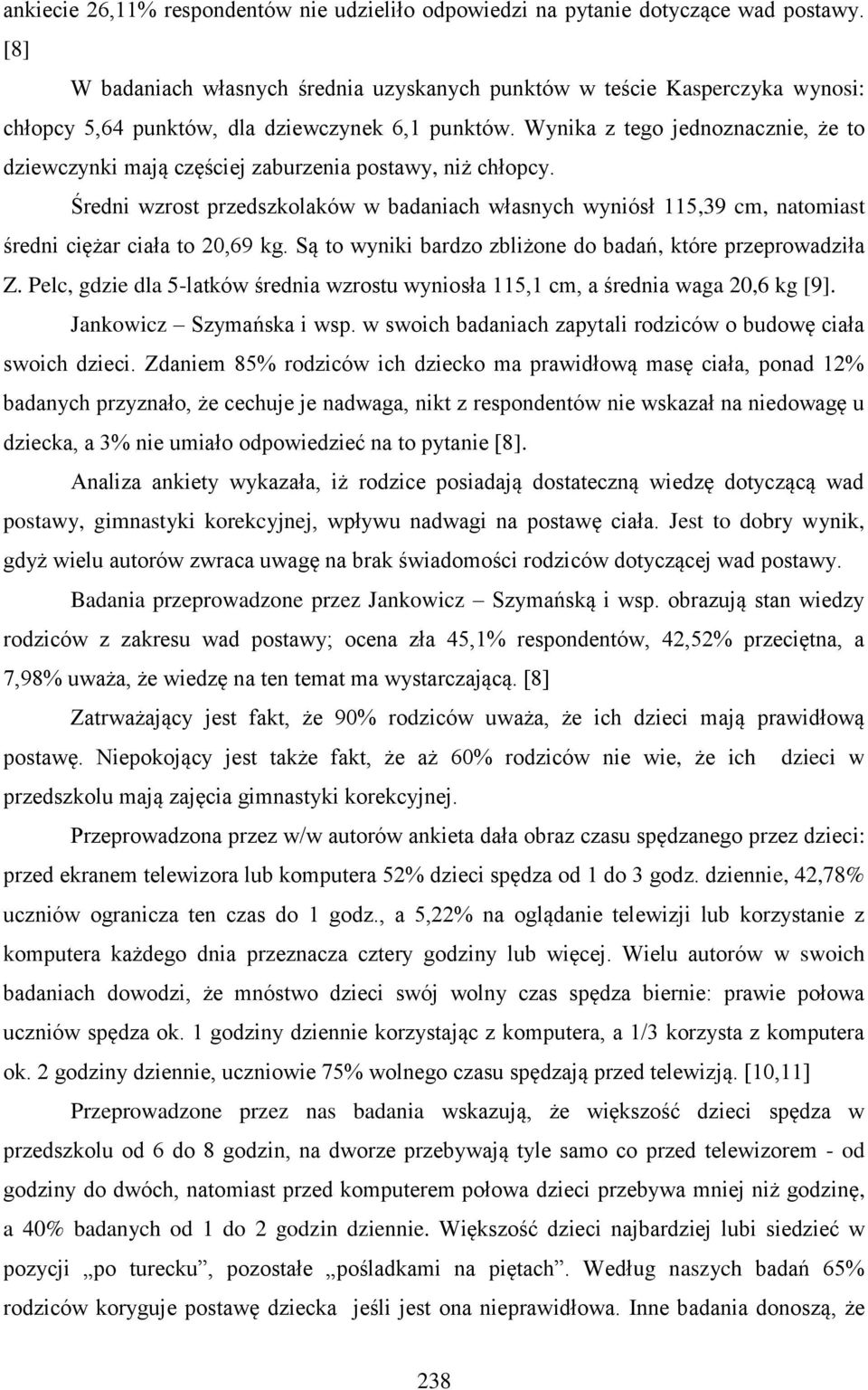Wynika z tego jednoznacznie, że to dziewczynki mają częściej zaburzenia postawy, niż chłopcy.