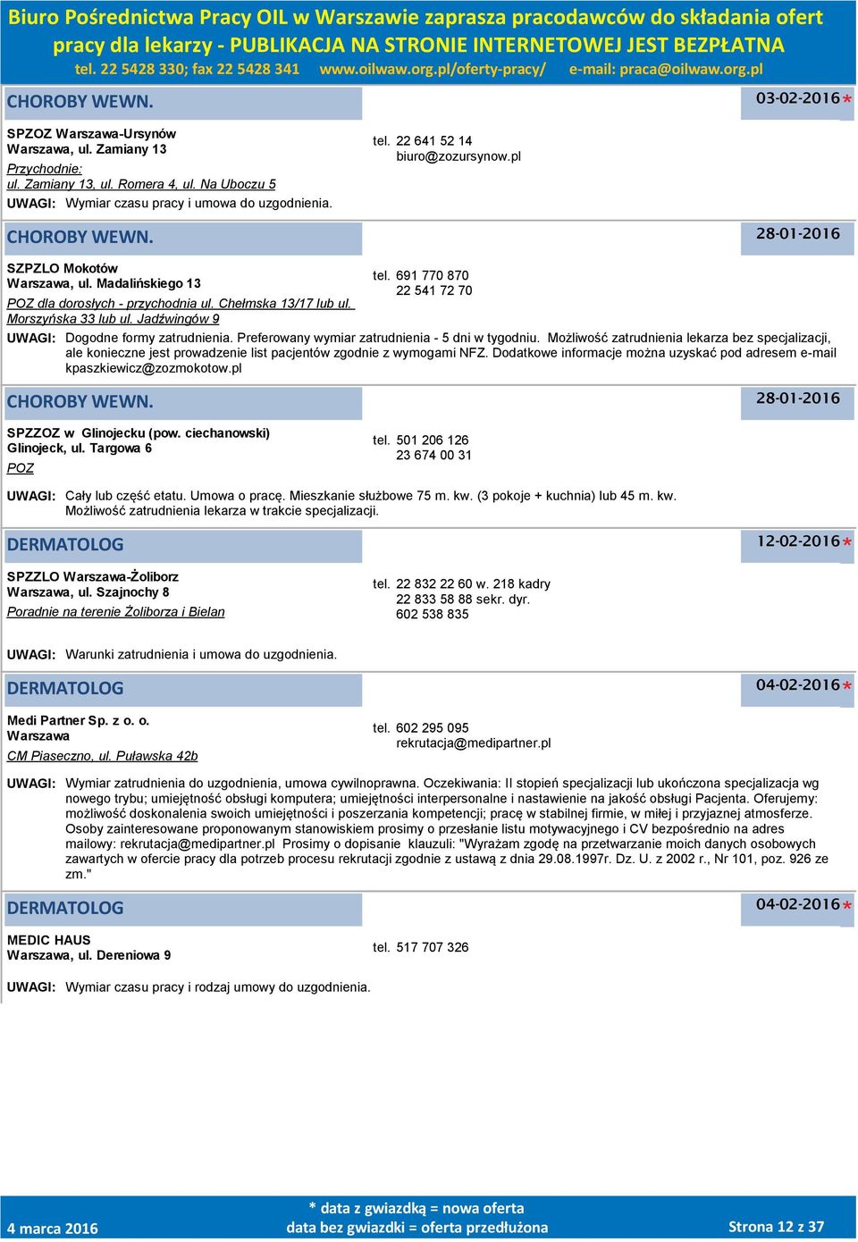 691 770 870 22 541 72 70 UWAGI: Dogodne formy zatrudnienia. Preferowany wymiar zatrudnienia - 5 dni w tygodniu.