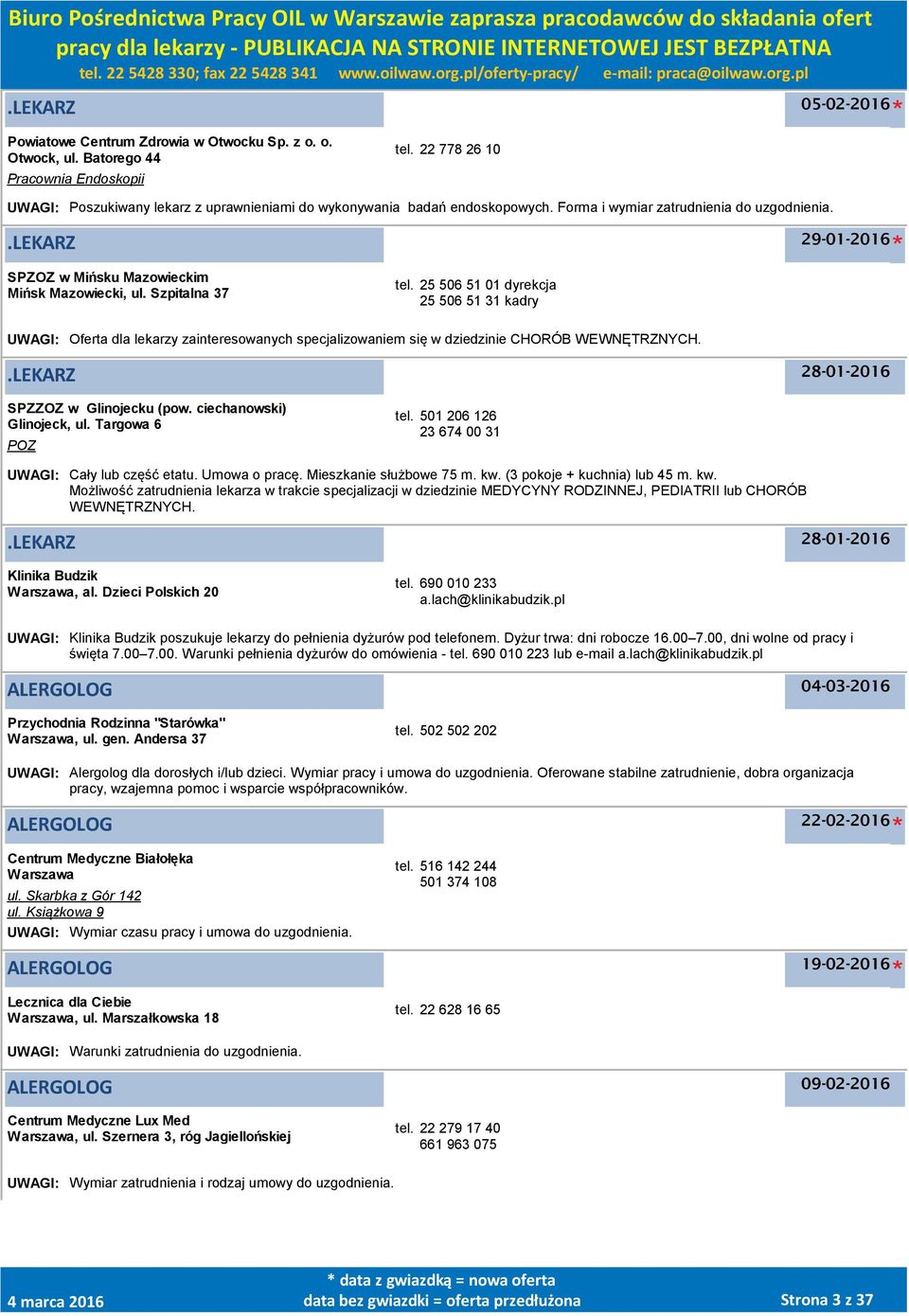 Szpitalna 37 tel. 25 506 51 01 dyrekcja 25 506 51 31 kadry UWAGI: Oferta dla lekarzy zainteresowanych specjalizowaniem się w dziedzinie CHORÓB WEWNĘTRZNYCH..LEKARZ 28-01-2016 SPZZOZ w Glinojecku (pow.