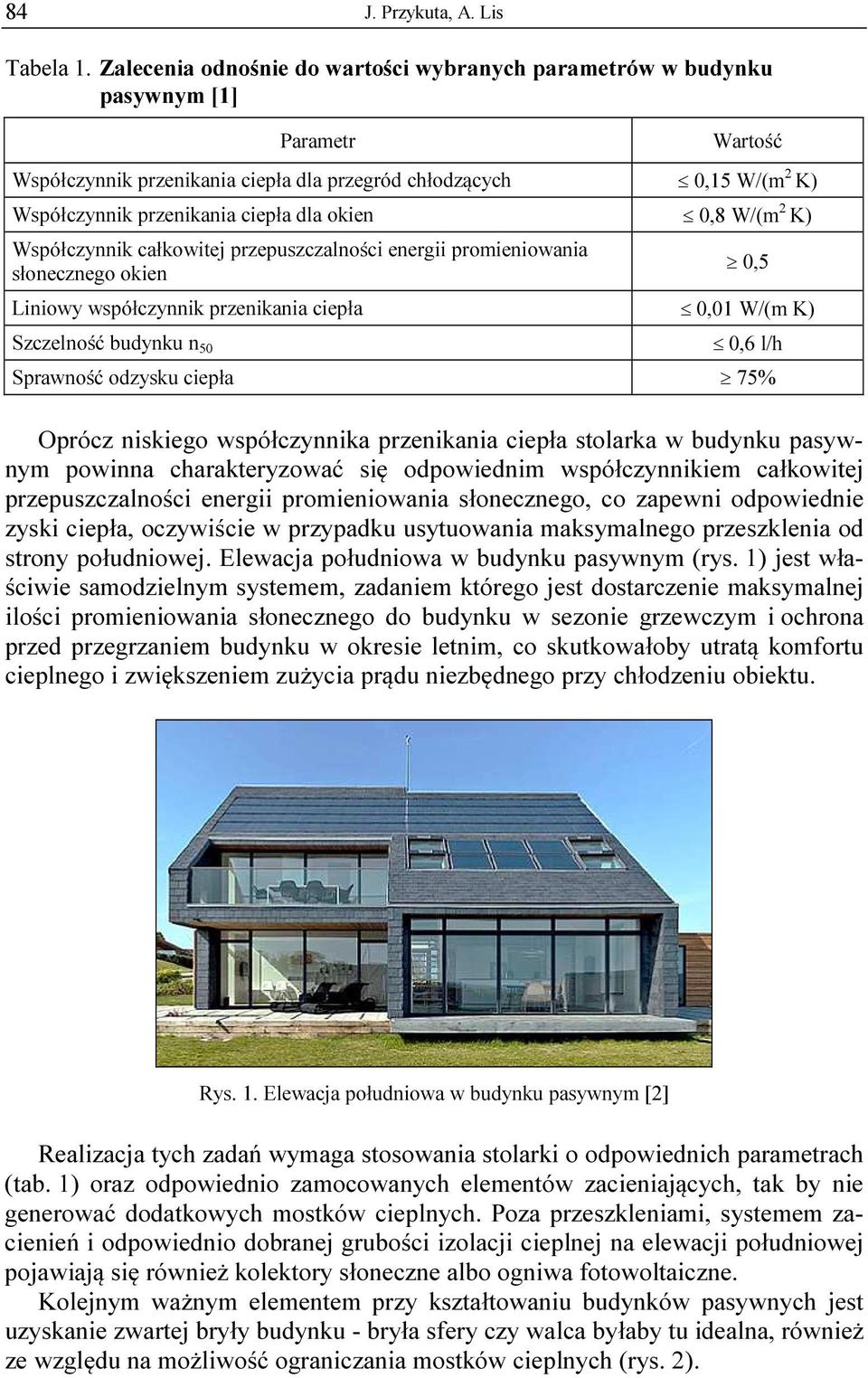 okien 0,8 W/(m 2 K) Współczynnik całkowitej przepuszczalności energii promieniowania słonecznego okien 0,5 Liniowy współczynnik przenikania ciepła 0,01 W/(m K) Szczelność budynku n 50 0,6 l/h