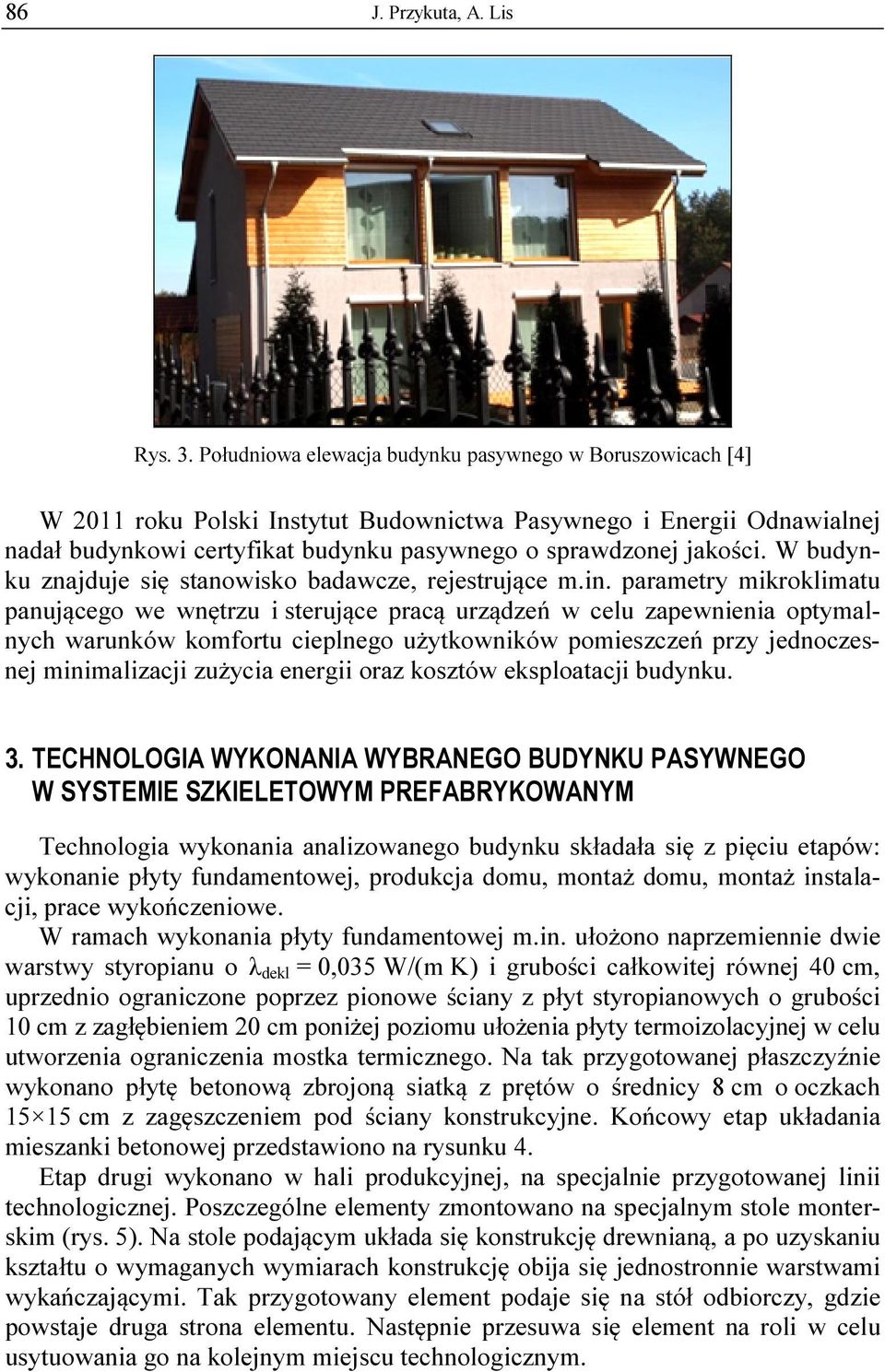 W budynku znajduje się stanowisko badawcze, rejestrujące m.in.
