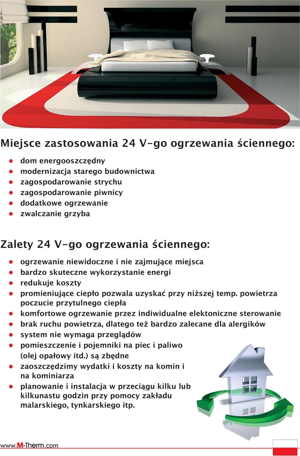 powietrza poczucie przytulnego ciepła komfortowe ogrzewanie przez indiwidualne elektoniczne sterowanie brak ruchu powietrza, dlatego te bardzo zalecane dla alergików system nie wymaga przeglądów