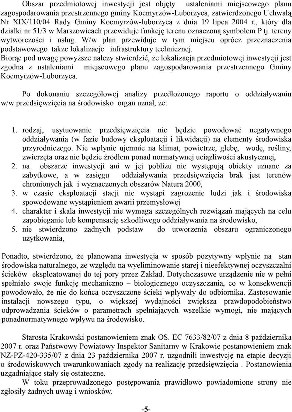 W/w plan przewiduje w tym miejscu oprócz przeznaczenia podstawowego takŝe lokalizacje infrastruktury technicznej.