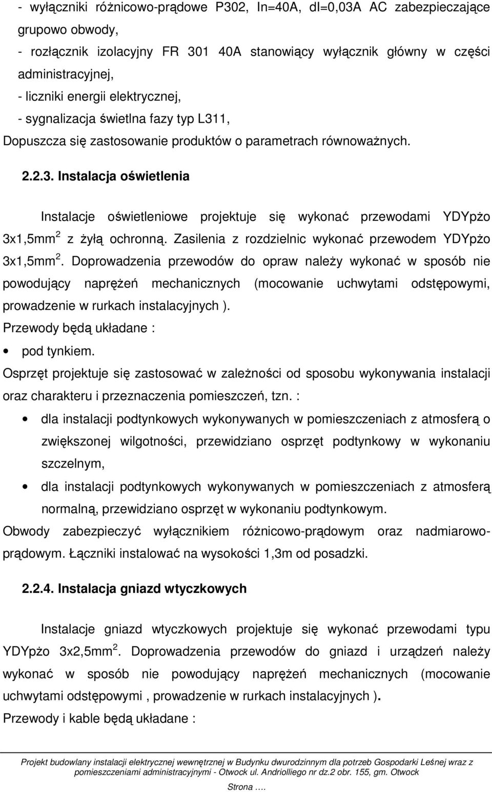 Zasilenia z rozdzielnic wykonać przewodem YDYpŜo 3x1,5mm.