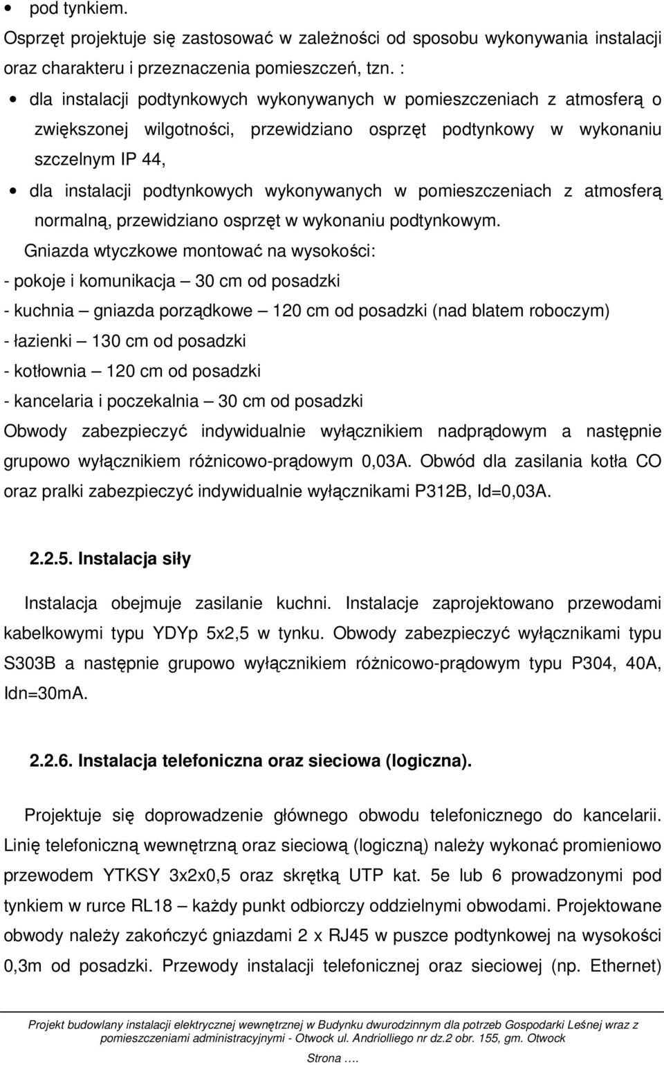 wykonywanych w pomieszczeniach z atmosferą normalną, przewidziano osprzęt w wykonaniu podtynkowym.