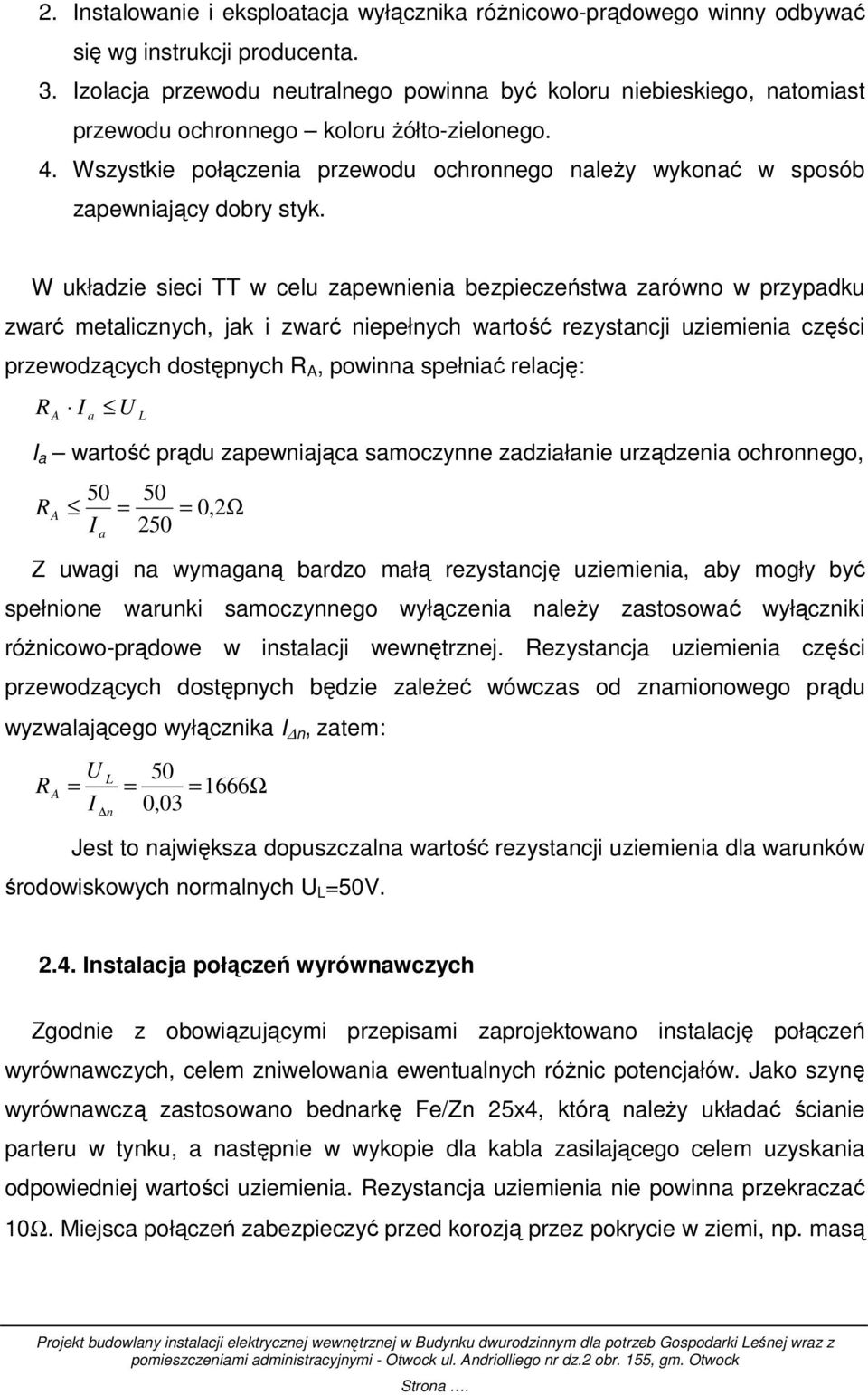 Wszystkie połączenia przewodu ochronnego naleŝy wykonać w sposób zapewniający dobry styk.