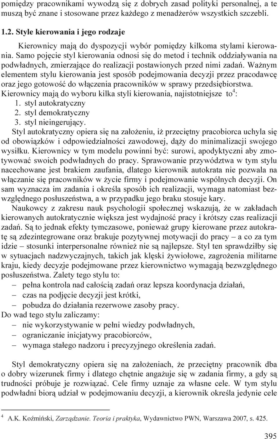 Samo pojęcie styl kierowania odnosi się do metod i technik oddziaływania na podwładnych, zmierzające do realizacji postawionych przed nimi zadań.