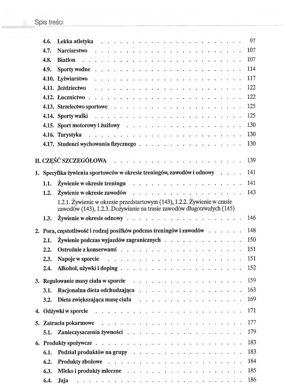 CZĘŚĆ S Z C Z E G Ó Ł O W A... 139 1. Specyfika żywienia sportowców w okresie treningów, zawodowi odnowy.... 141 1.1. Żywienie w okresie treningu... 141 1.2. Żywienie w okresie z a w o d ó w...143 1.