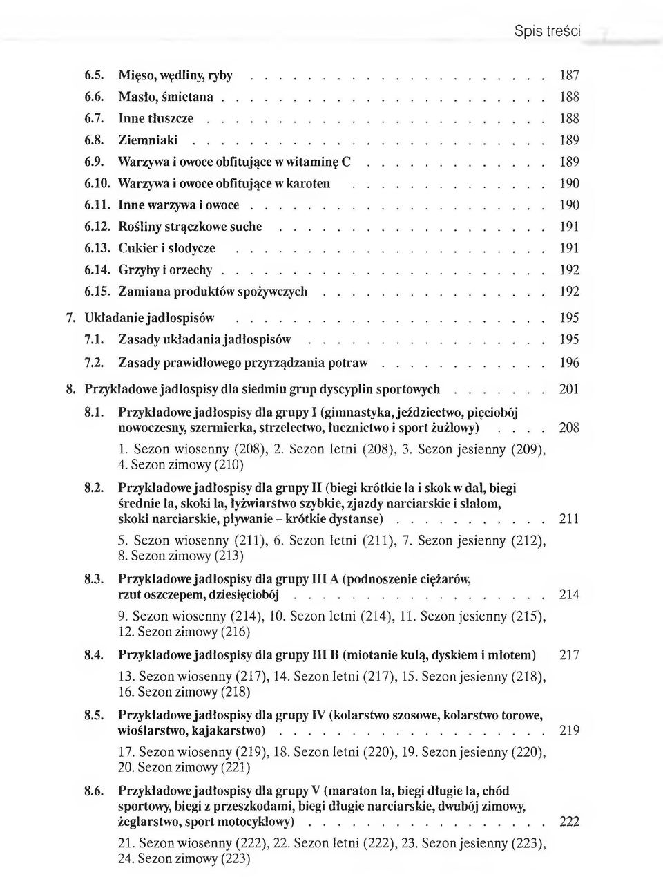 Zamiana produktów sp o ży w czych...192 7. Układaniejadlospisów...195 7.1. Zasady układania j a d ło s p is ó w... 195 7.2. Zasady prawidłowego przyrządzania p o t r a w... 196 8.