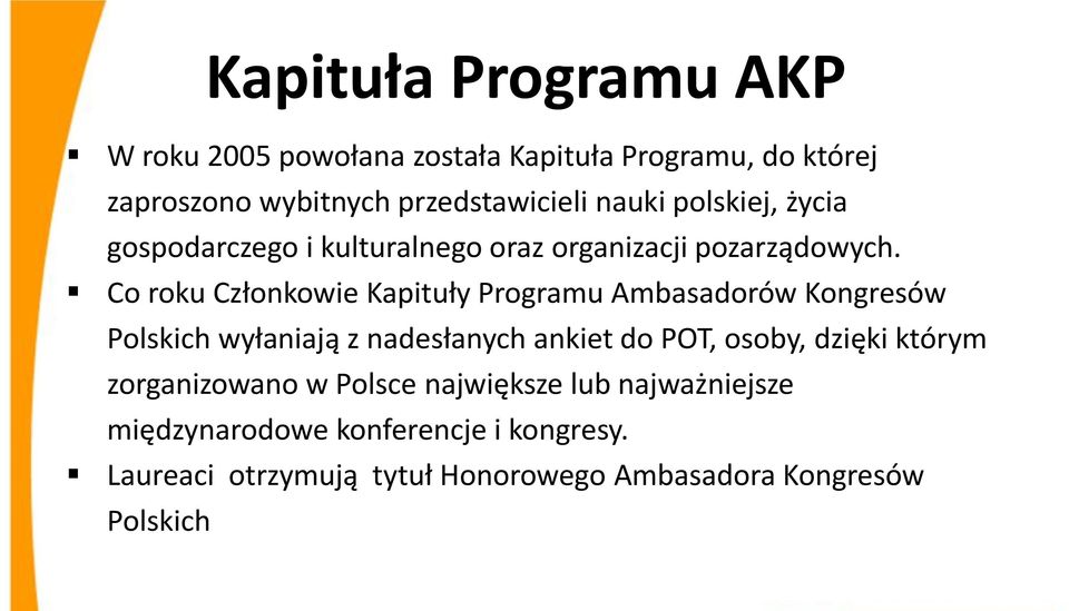 Co roku Członkowie Kapituły Programu Ambasadorów Kongresów Polskich wyłaniają z nadesłanych ankiet do POT, osoby, dzięki