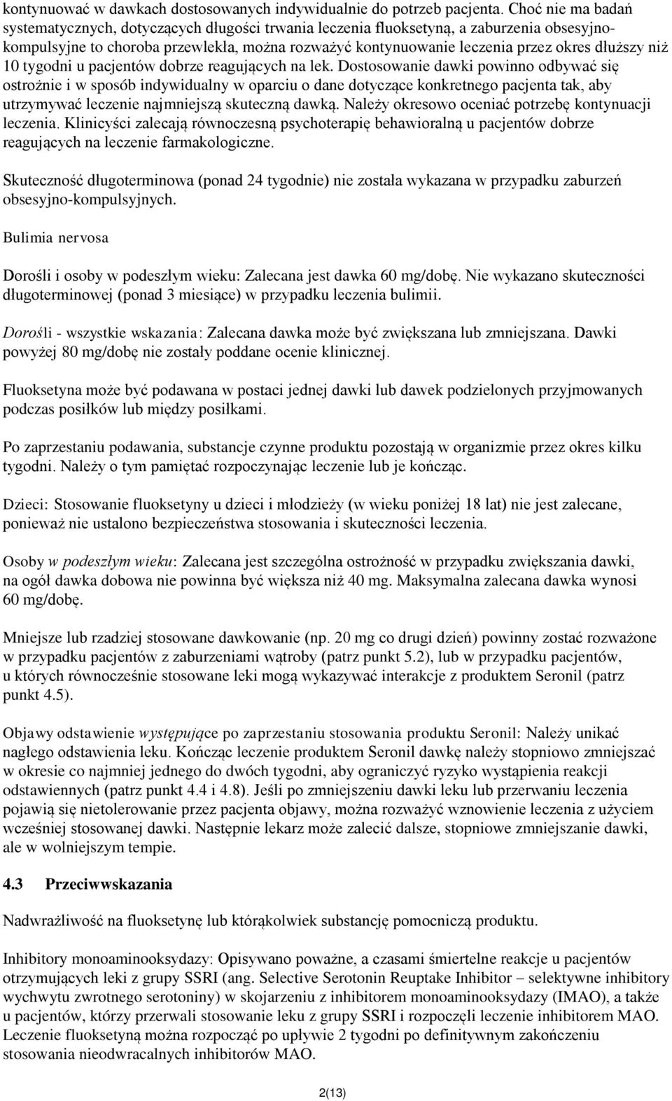 dłuższy niż 10 tygodni u pacjentów dobrze reagujących na lek.