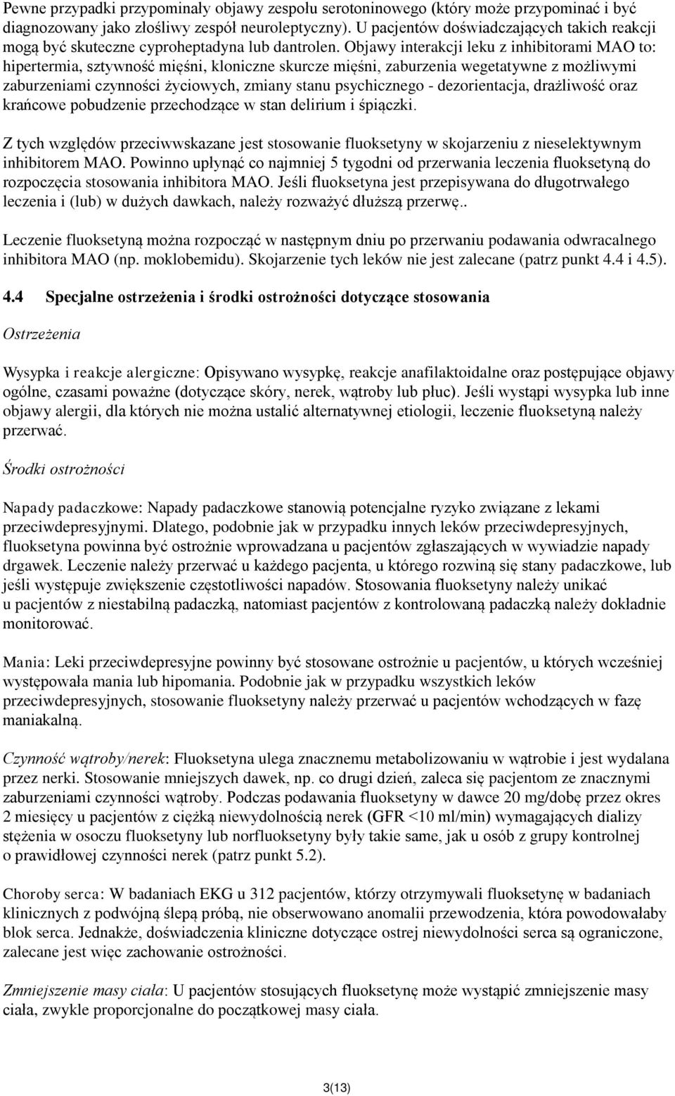 Objawy interakcji leku z inhibitorami MAO to: hipertermia, sztywność mięśni, kloniczne skurcze mięśni, zaburzenia wegetatywne z możliwymi zaburzeniami czynności życiowych, zmiany stanu psychicznego -