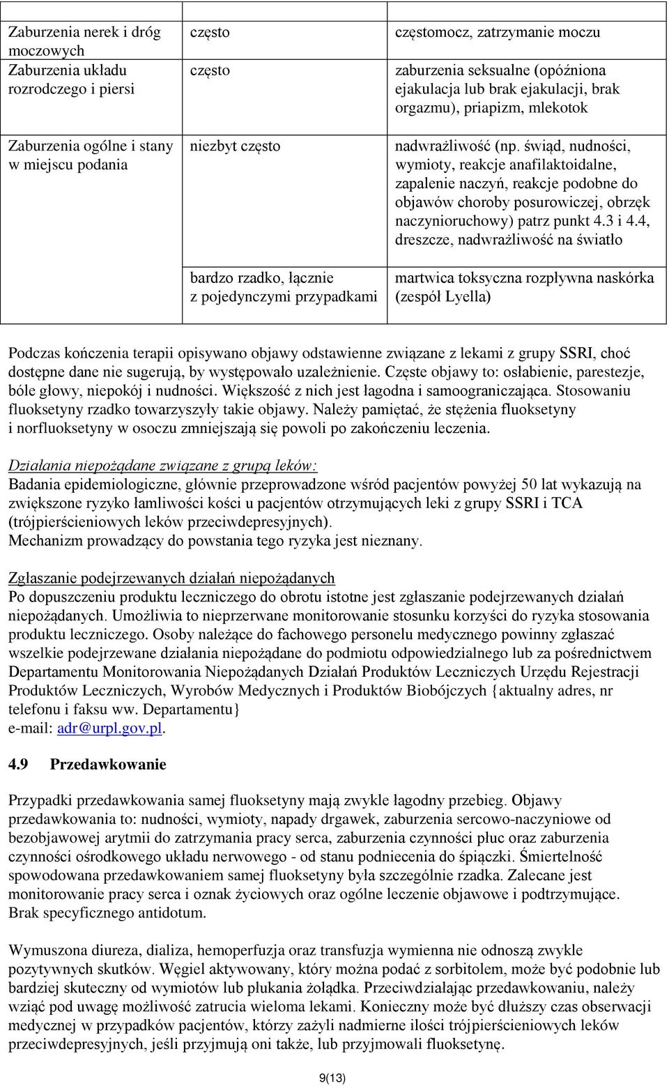 świąd, nudności, wymioty, reakcje anafilaktoidalne, zapalenie naczyń, reakcje podobne do objawów choroby posurowiczej, obrzęk naczynioruchowy) patrz punkt 4.3 i 4.