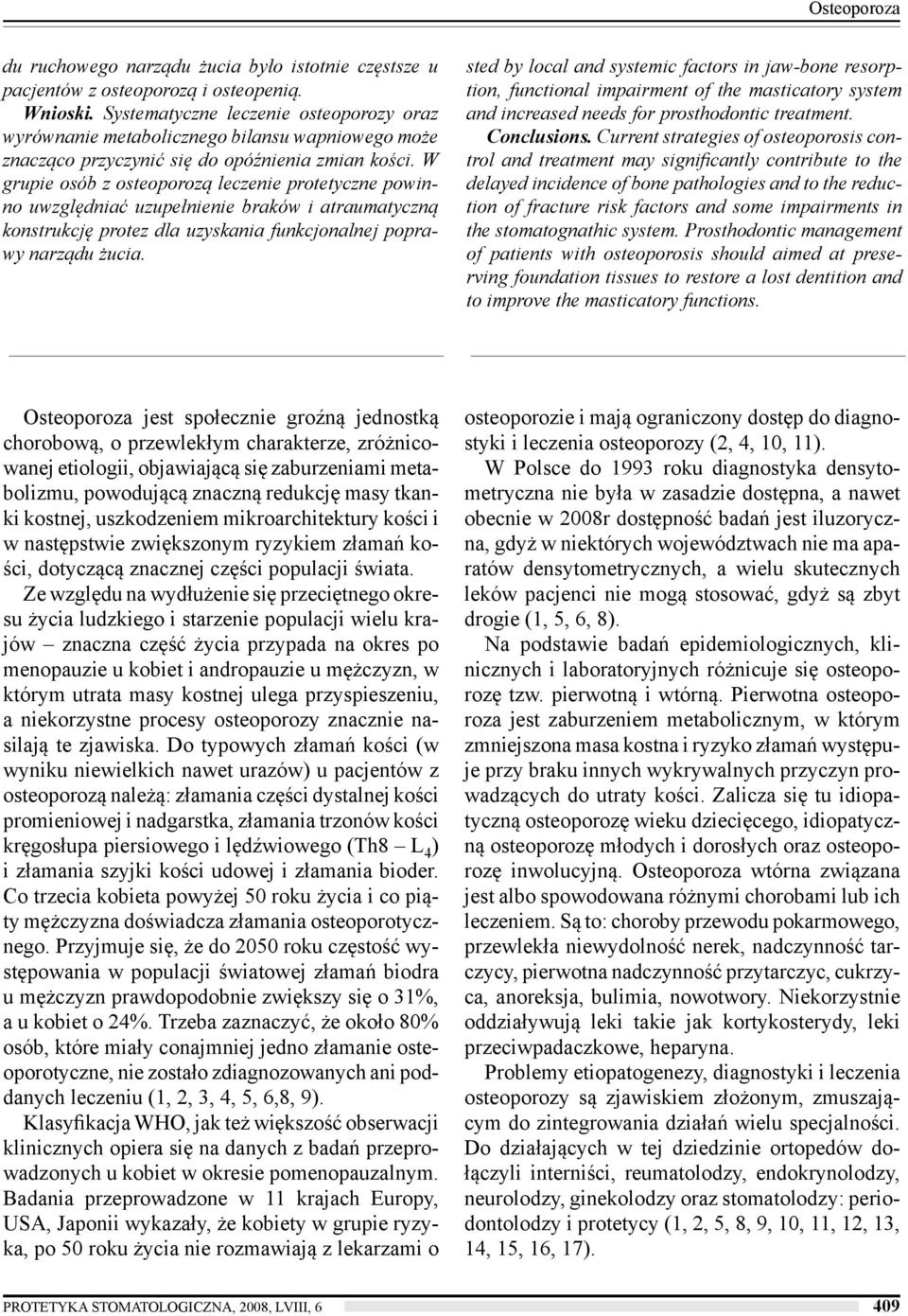 W grupie osób z osteoporozą leczenie protetyczne powinno uwzględniać uzupełnienie braków i atraumatyczną konstrukcję protez dla uzyskania funkcjonalnej poprawy narządu żucia.