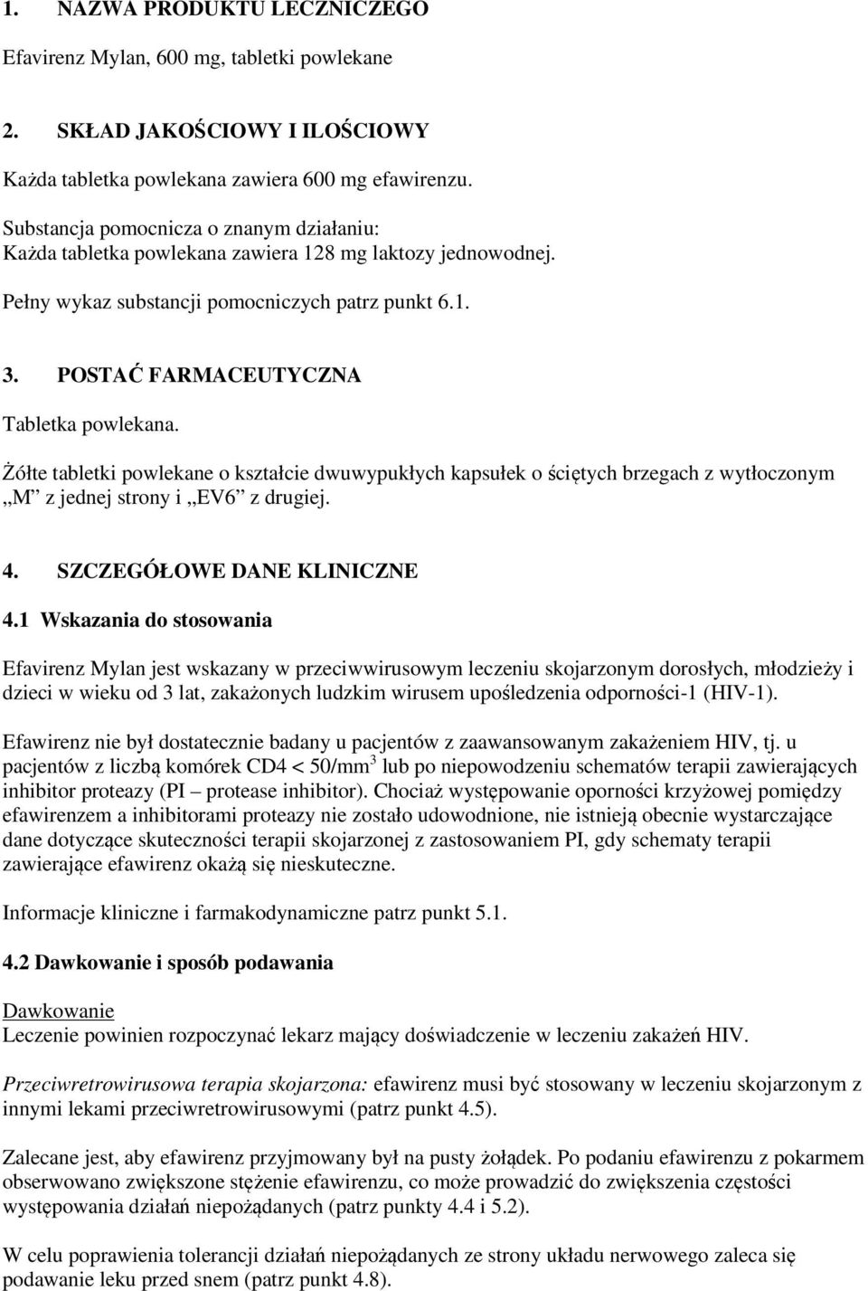 Żółte tabletki powlekane o kształcie dwuwypukłych kapsułek o ściętych brzegach z wytłoczonym M z jednej strony i EV6 z drugiej. 4. SZCZEGÓŁOWE DANE KLINICZNE 4.