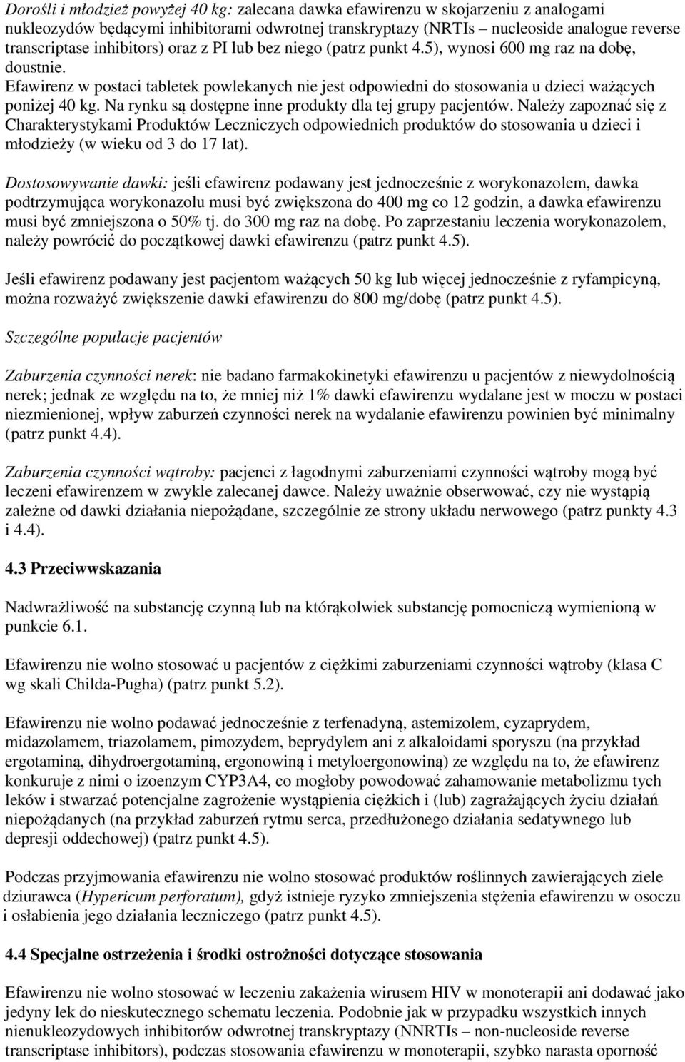 Na rynku są dostępne inne produkty dla tej grupy pacjentów.