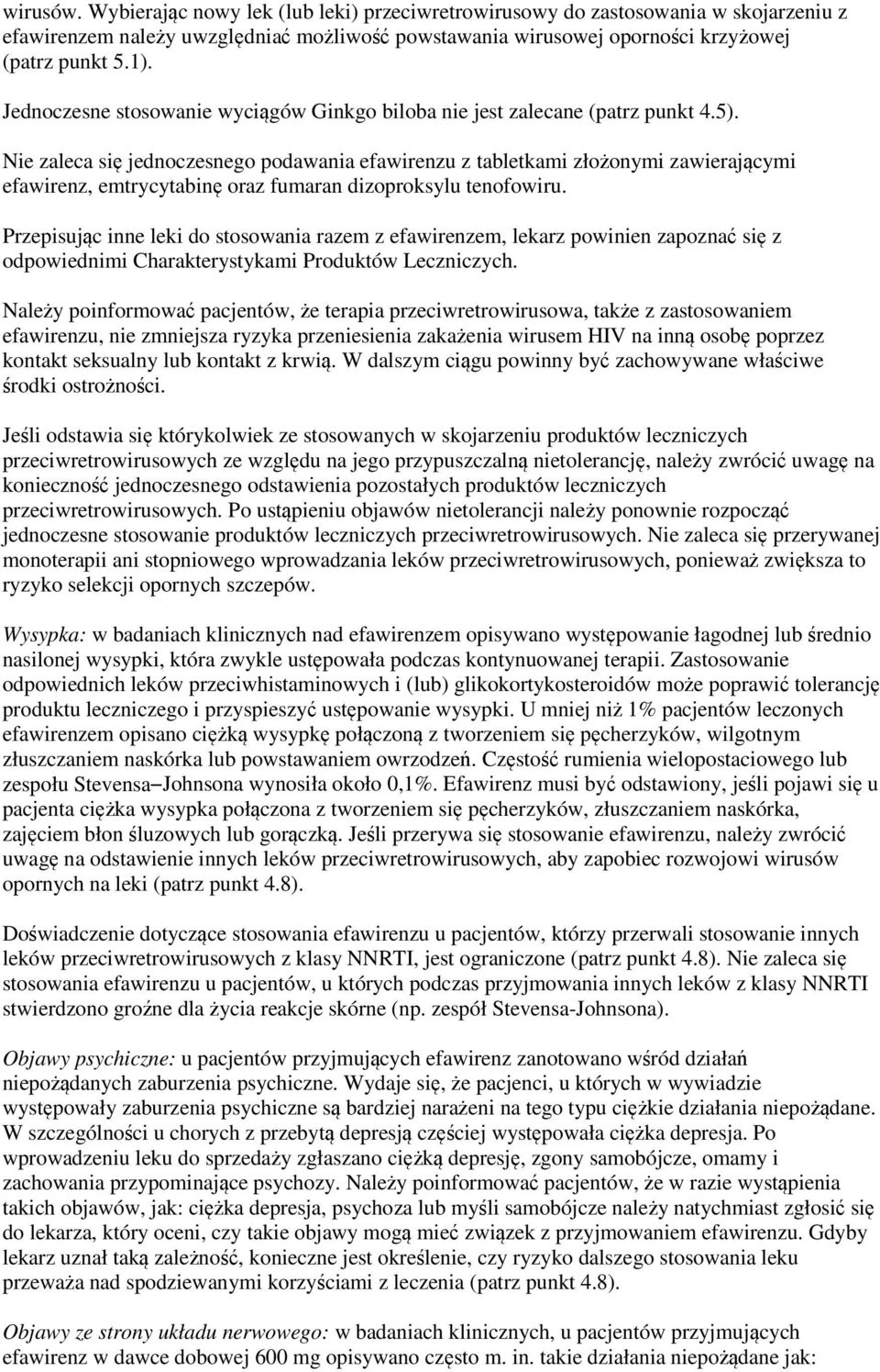 Nie zaleca się jednoczesnego podawania efawirenzu z tabletkami złożonymi zawierającymi efawirenz, emtrycytabinę oraz fumaran dizoproksylu tenofowiru.
