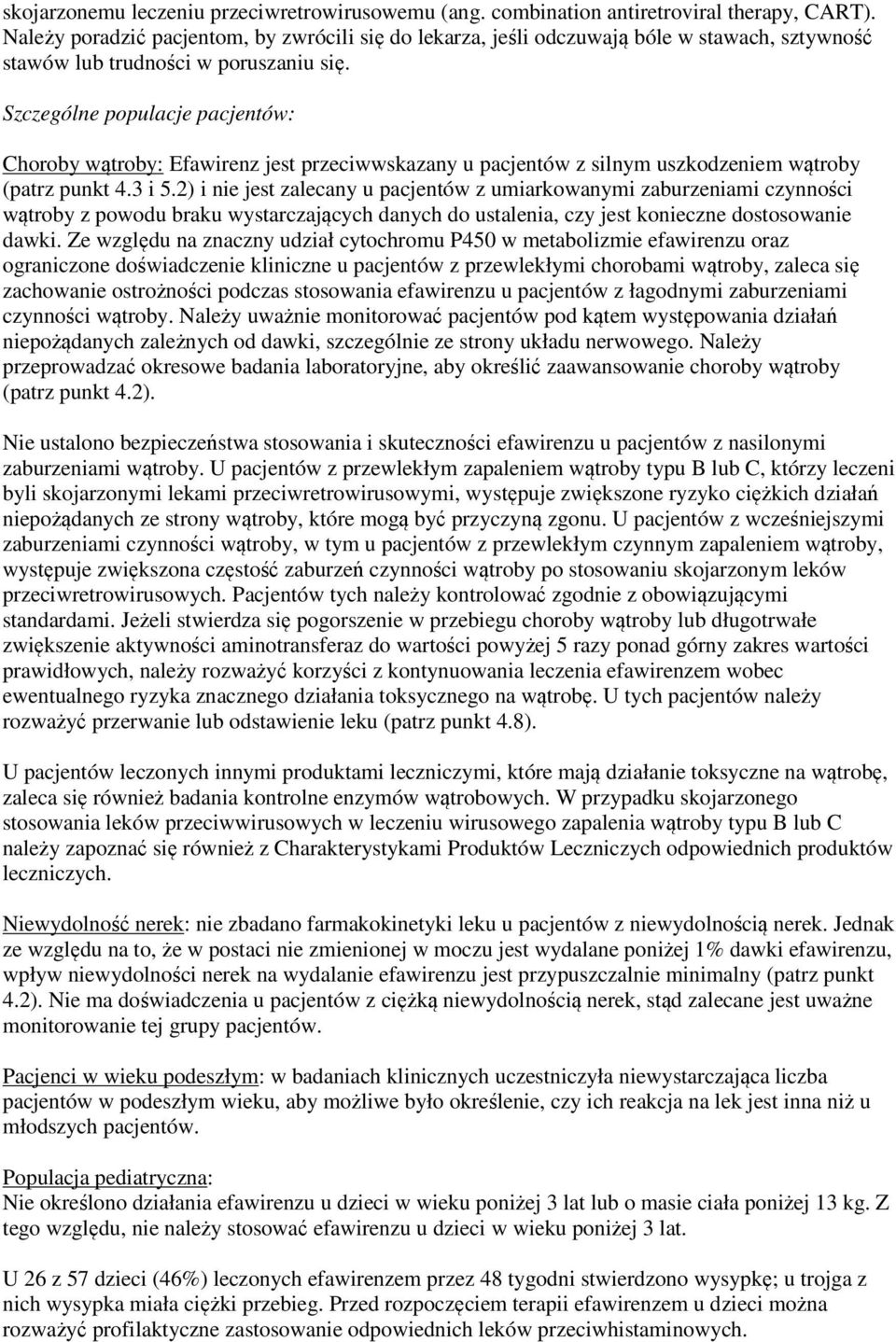 Szczególne populacje pacjentów: Choroby wątroby: Efawirenz jest przeciwwskazany u pacjentów z silnym uszkodzeniem wątroby (patrz punkt 4.3 i 5.