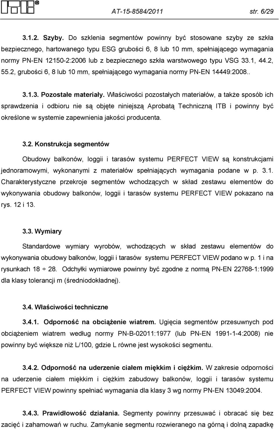 warstwowego typu VSG 33.1, 44.2, 55.2, grubości 6, 8 lub 10 mm, spełniającego wymagania normy PN-EN 14449:2008.. 3.1.3. Pozostałe materiały.