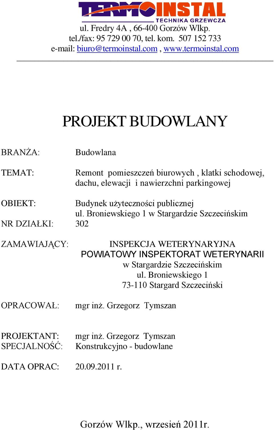 com PROJEKT BUDOWLANY BRANŻA: TEMAT: Budowlana Remont pomieszczeń biurowych, klatki schodowej, dachu, elewacji i nawierzchni parkingowej OBIEKT: Budynek użyteczności