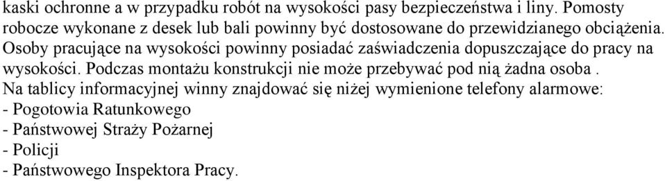 Osoby pracujące na wysokości powinny posiadać zaświadczenia dopuszczające do pracy na wysokości.