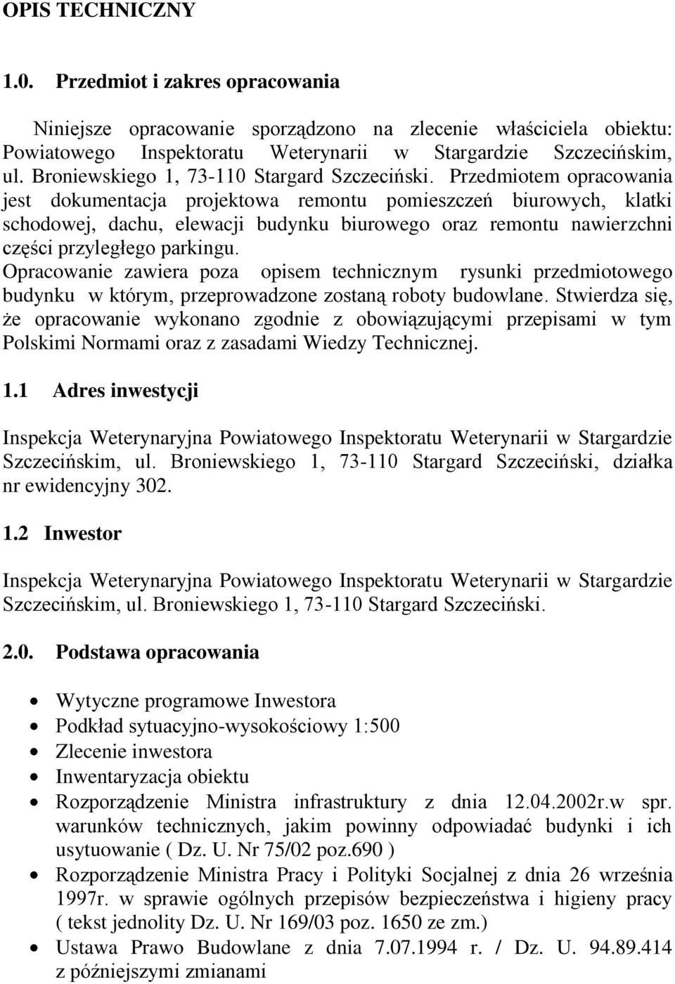 Przedmiotem opracowania jest dokumentacja projektowa remontu pomieszczeń biurowych, klatki schodowej, dachu, elewacji budynku biurowego oraz remontu nawierzchni części przyległego parkingu.