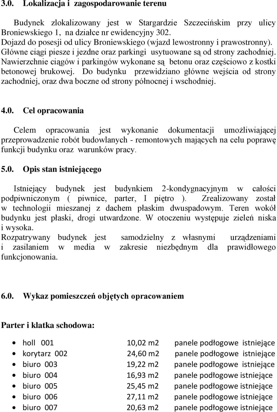 Nawierzchnie ciągów i parkingów wykonane są betonu oraz częściowo z kostki betonowej brukowej.