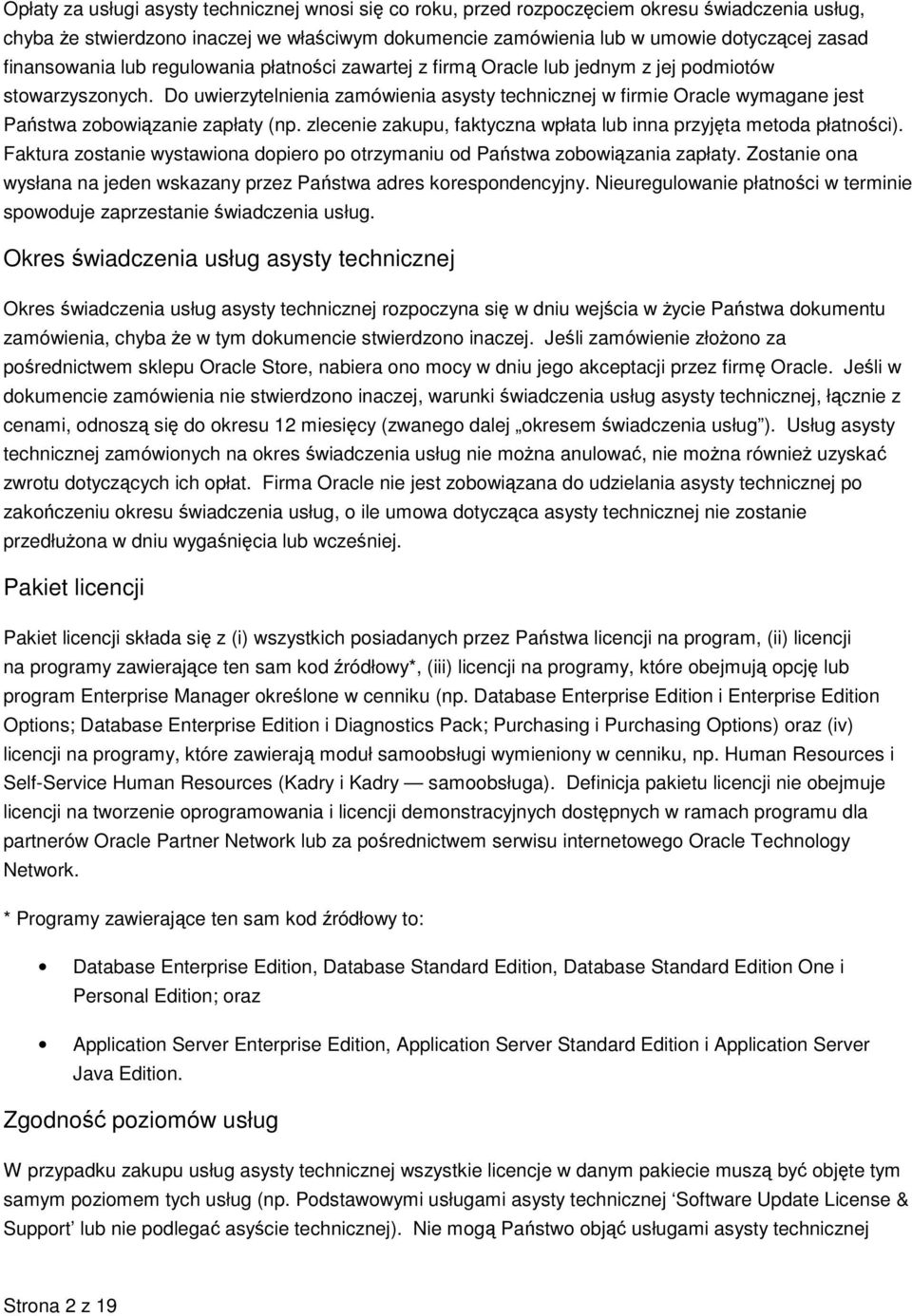 Do uwierzytelnienia zamówienia asysty technicznej w firmie Oracle wymagane jest Państwa zobowiązanie zapłaty (np. zlecenie zakupu, faktyczna wpłata lub inna przyjęta metoda płatności).