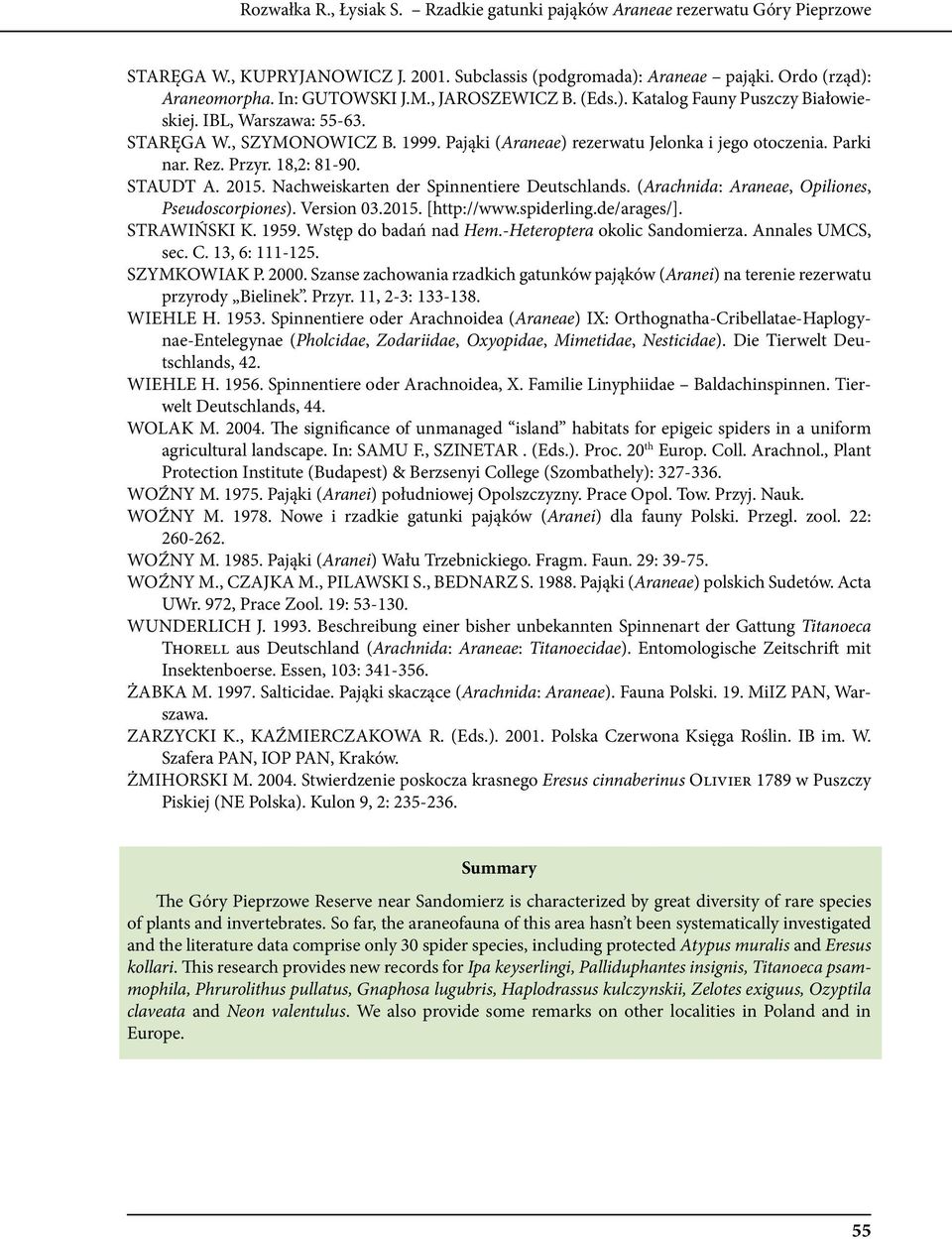 18,2: 81-90. Staudt A. 2015. Nachweiskarten der Spinnentiere Deutschlands. (Arachnida: Araneae, Opiliones, Pseudoscorpiones). Version 03.2015. [http://www.spiderling.de/arages/]. Strawiński K. 1959.