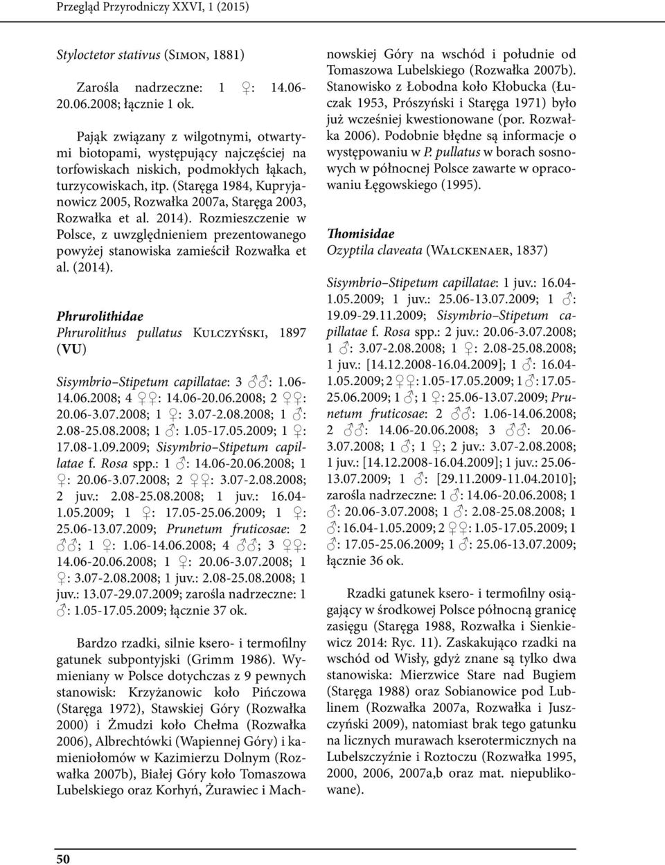 (Staręga 1984, Kupryjanowicz 2005, Rozwałka 2007a, Staręga 2003, Rozwałka et al. 2014). Rozmieszczenie w Polsce, z uwzględnieniem prezentowanego powyżej stanowiska zamieścił Rozwałka et al. (2014).