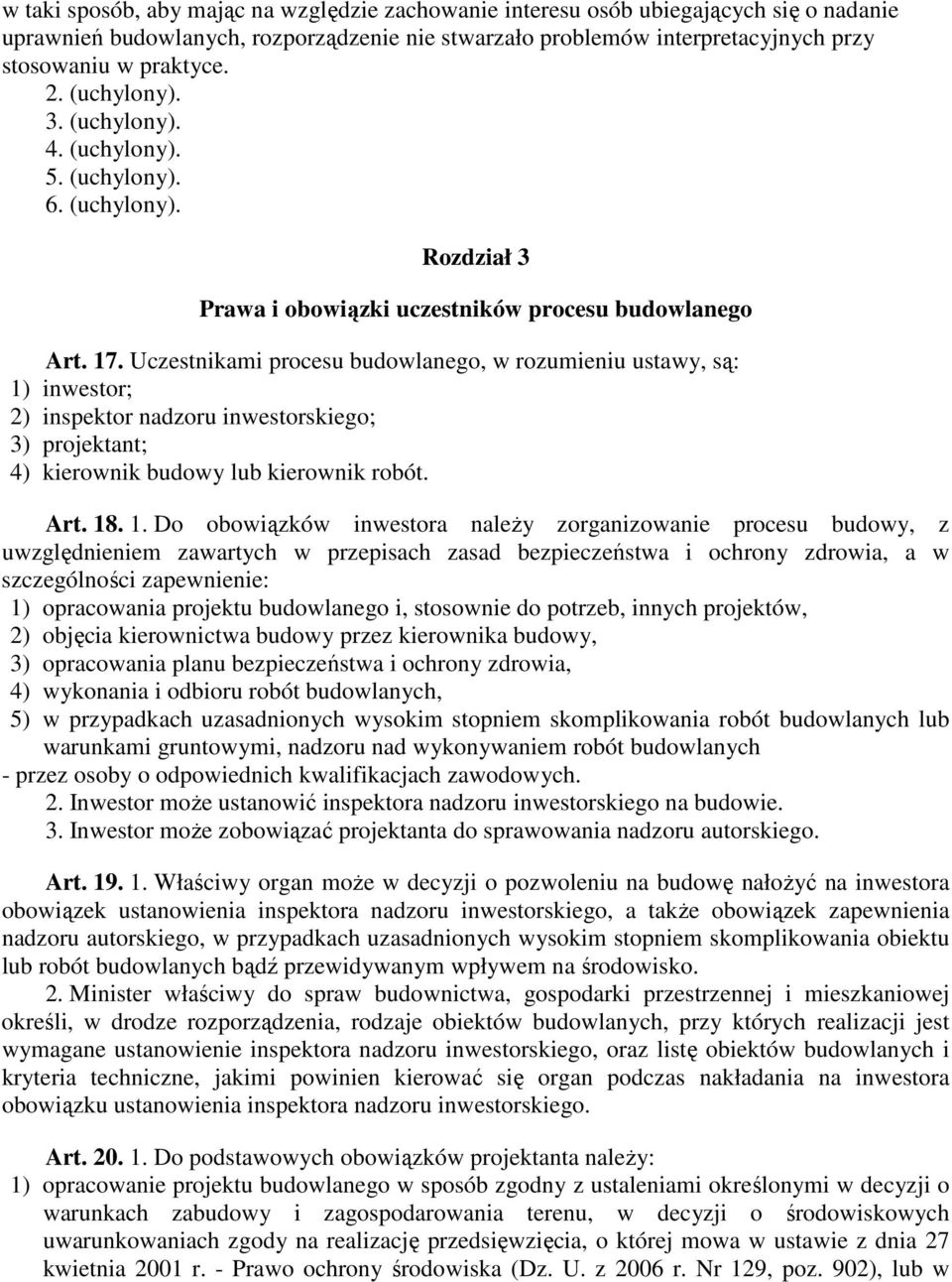 Uczestnikami procesu budowlanego, w rozumieniu ustawy, są: 1)