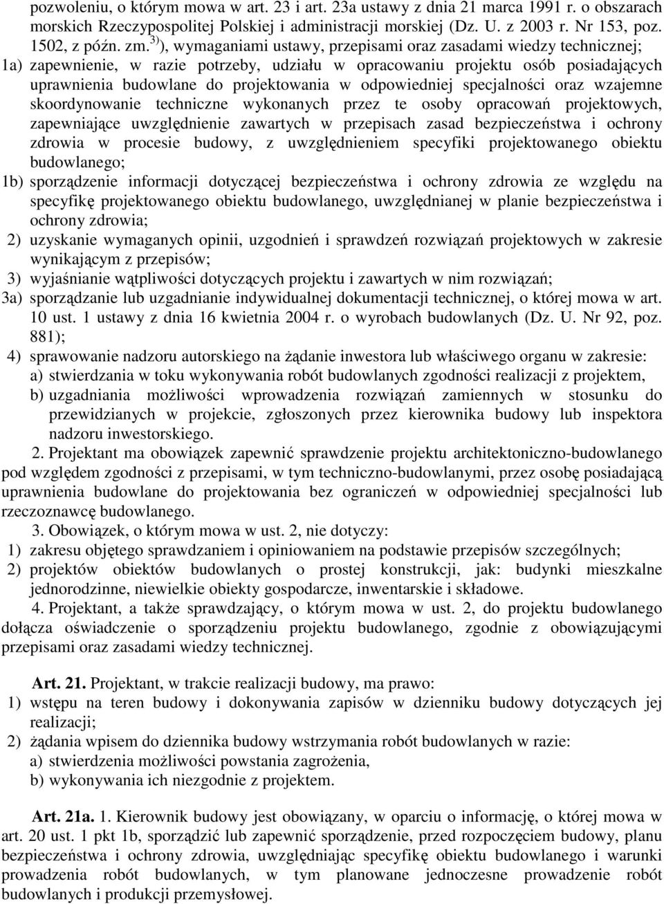 odpowiedniej specjalności oraz wzajemne skoordynowanie techniczne wykonanych przez te osoby opracowań projektowych, zapewniające uwzględnienie zawartych w przepisach zasad bezpieczeństwa i ochrony