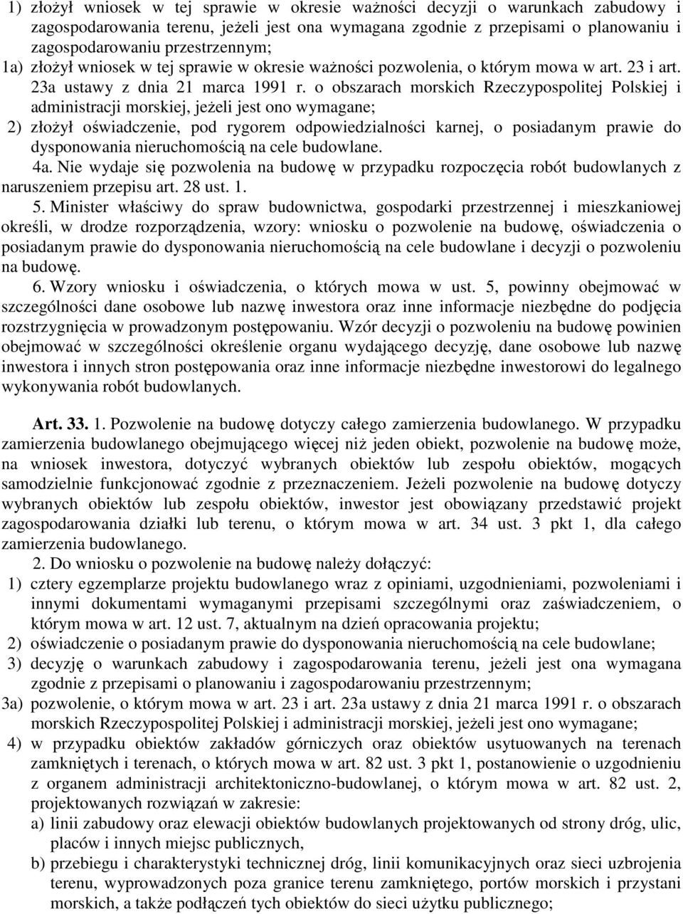 o obszarach morskich Rzeczypospolitej Polskiej i administracji morskiej, jeŝeli jest ono wymagane; 2) złoŝył oświadczenie, pod rygorem odpowiedzialności karnej, o posiadanym prawie do dysponowania