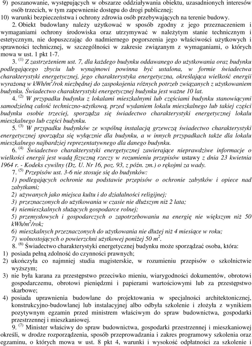 Obiekt budowlany naleŝy uŝytkować w sposób zgodny z jego przeznaczeniem i wymaganiami ochrony środowiska oraz utrzymywać w naleŝytym stanie technicznym i estetycznym, nie dopuszczając do nadmiernego