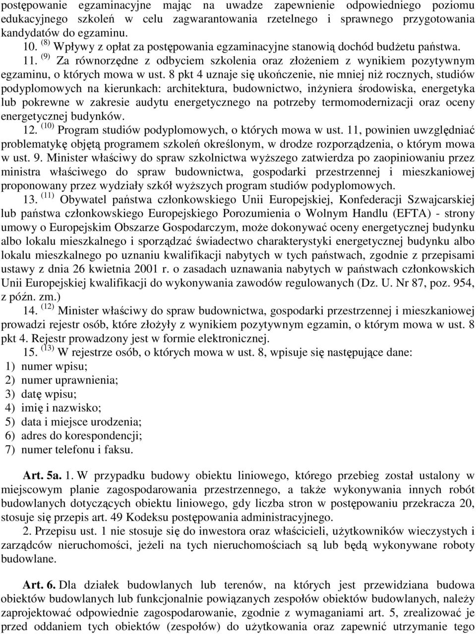 8 pkt 4 uznaje się ukończenie, nie mniej niŝ rocznych, studiów podyplomowych na kierunkach: architektura, budownictwo, inŝyniera środowiska, energetyka lub pokrewne w zakresie audytu energetycznego