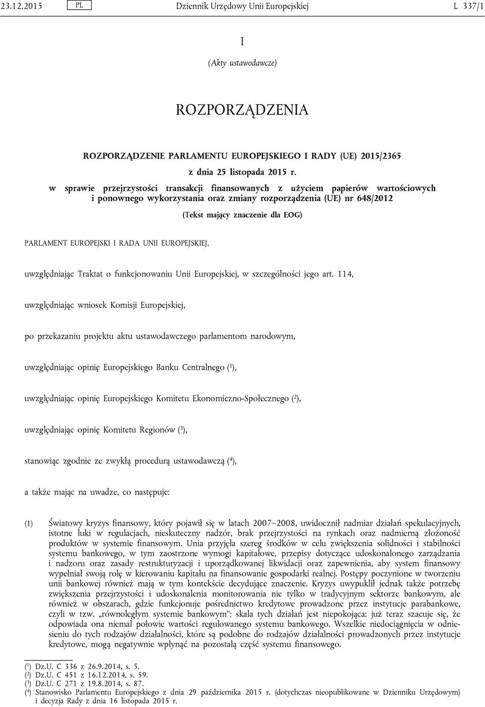 EUROPEJSKI I RADA UNII EUROPEJSKIEJ, uwzględniając Traktat o funkcjonowaniu Unii Europejskiej, w szczególności jego art.