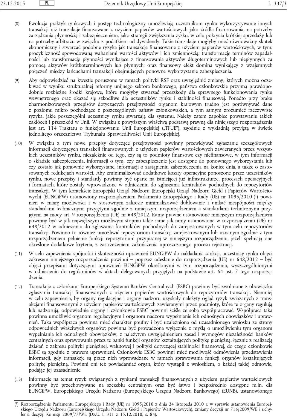 użyciem papierów wartościowych jako źródła finansowania, na potrzeby zarządzania płynnością i zabezpieczeniem, jako strategii zwiększania zysku, w celu pokrycia krótkiej sprzedaży lub na potrzeby