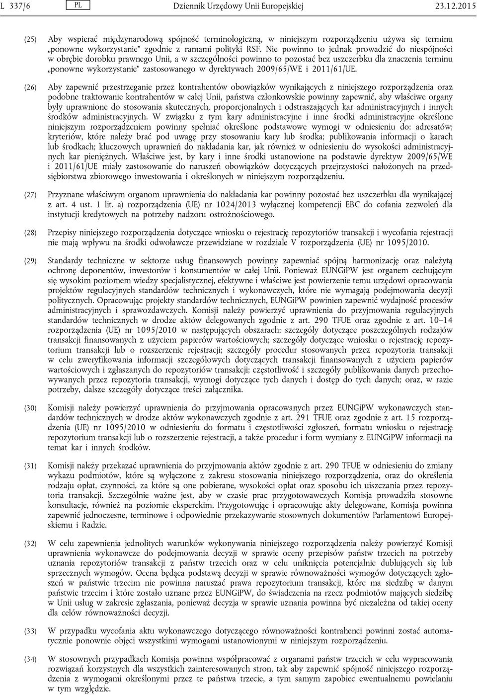 Nie powinno to jednak prowadzić do niespójności w obrębie dorobku prawnego Unii, a w szczególności powinno to pozostać bez uszczerbku dla znaczenia terminu ponowne wykorzystanie zastosowanego w