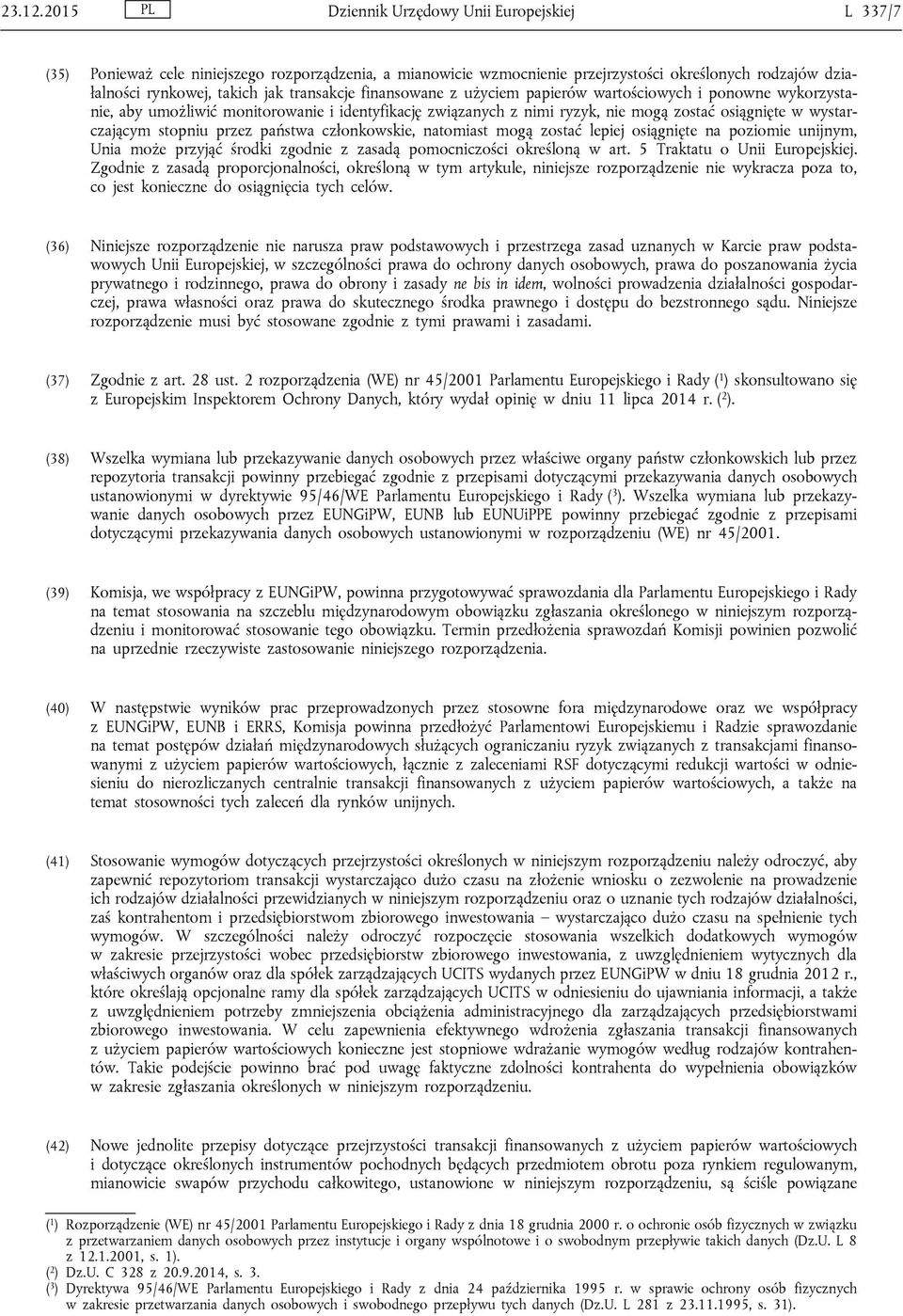transakcje finansowane z użyciem papierów wartościowych i ponowne wykorzystanie, aby umożliwić monitorowanie i identyfikację związanych z nimi ryzyk, nie mogą zostać osiągnięte w wystarczającym