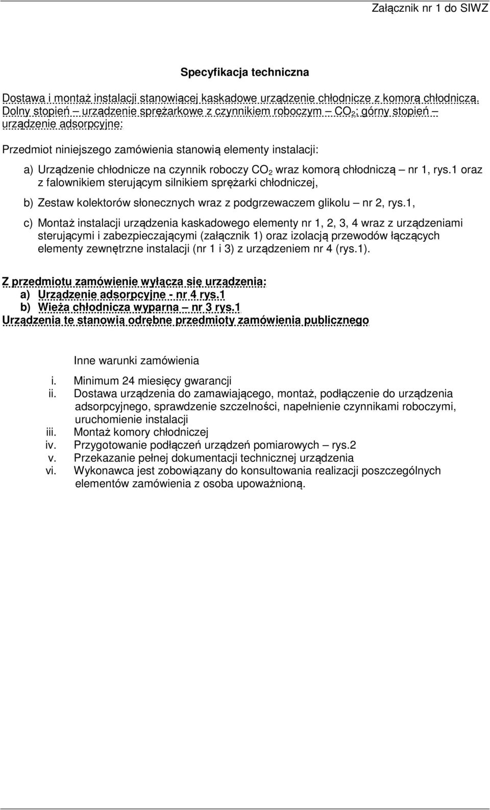 czynnik roboczy CO 2 wraz komorą chłodniczą nr 1, rys.1 oraz z falownikiem sterującym silnikiem sprężarki chłodniczej, b) Zestaw kolektorów słonecznych wraz z podgrzewaczem glikolu nr 2, rys.