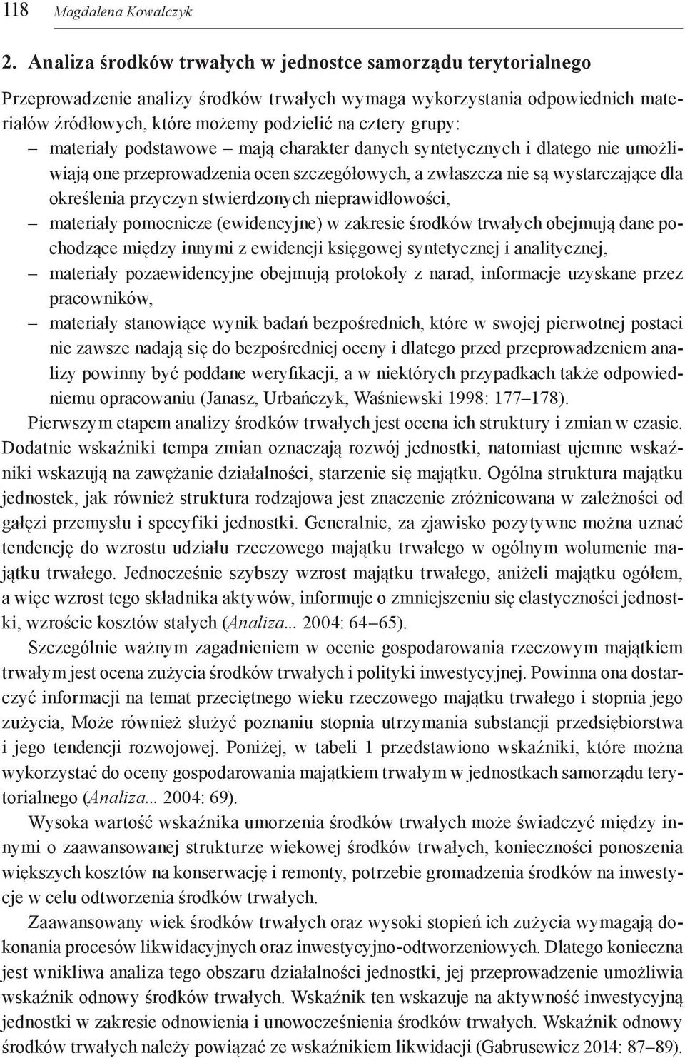 materiały podstawowe mają charakter danych syntetycznych i dlatego nie umożliwiają one przeprowadzenia ocen szczegółowych, a zwłaszcza nie są wystarczające dla określenia przyczyn stwierdzonych