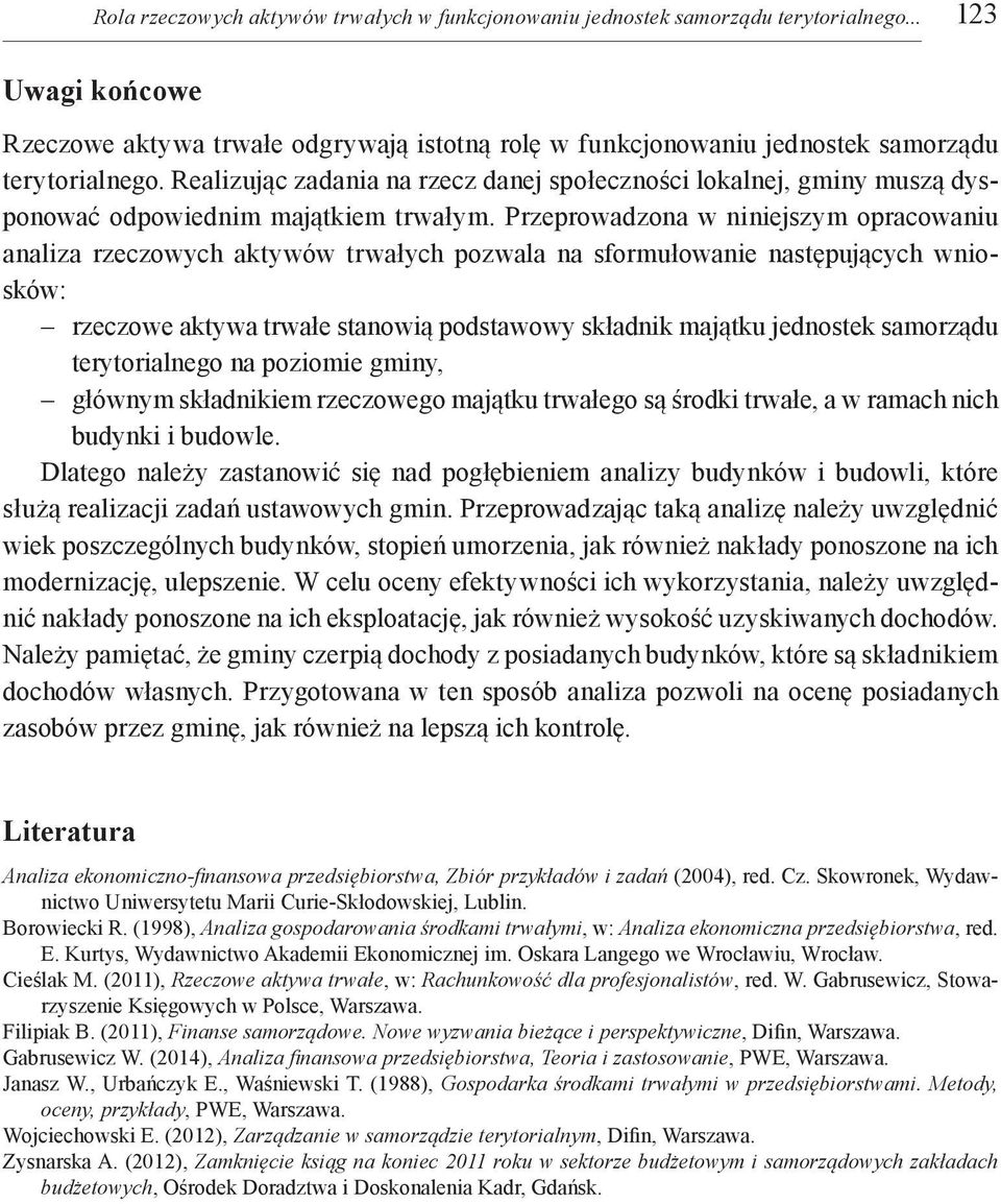 Realizując zadania na rzecz danej społeczności lokalnej, gminy muszą dysponować odpowiednim majątkiem trwałym.