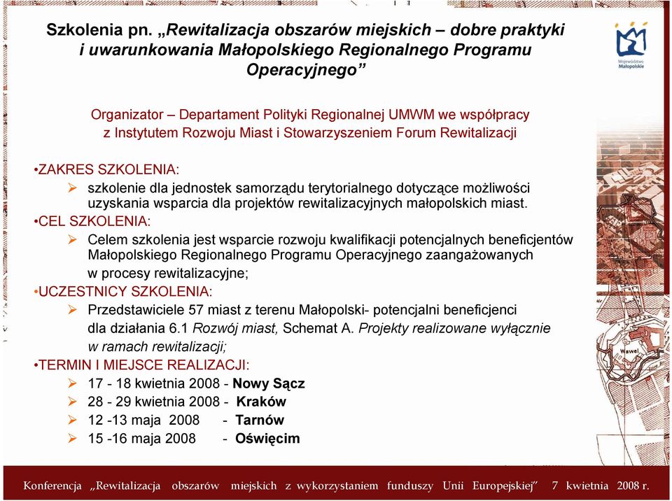 Miast i Stowarzyszeniem Forum Rewitalizacji ZAKRES SZKOLENIA: szkolenie dla jednostek samorządu terytorialnego dotyczące możliwości uzyskania wsparcia dla projektów rewitalizacyjnych małopolskich