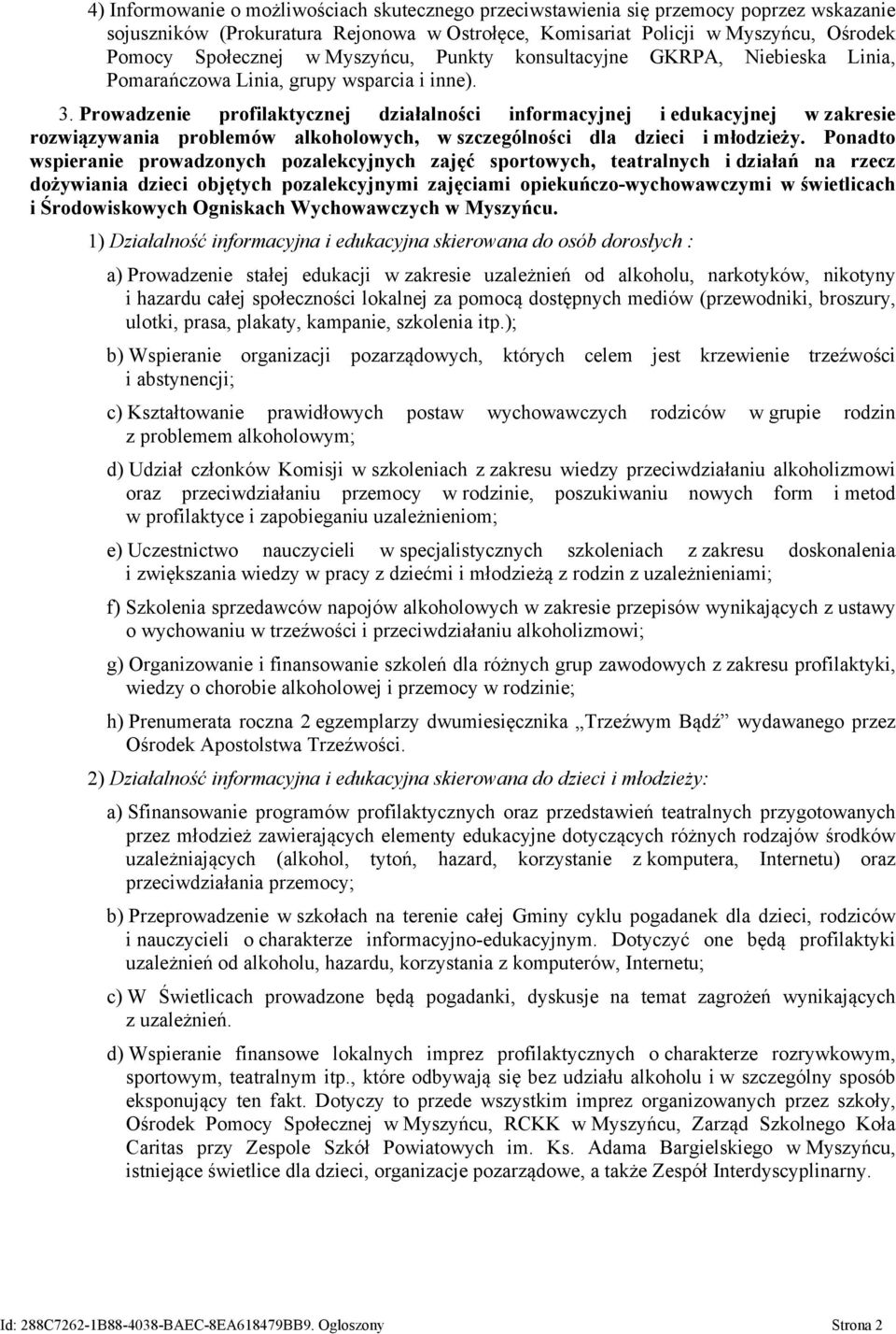 Prowadzenie profilaktycznej działalności informacyjnej i edukacyjnej w zakresie rozwiązywania problemów alkoholowych, w szczególności dla dzieci i młodzieży.