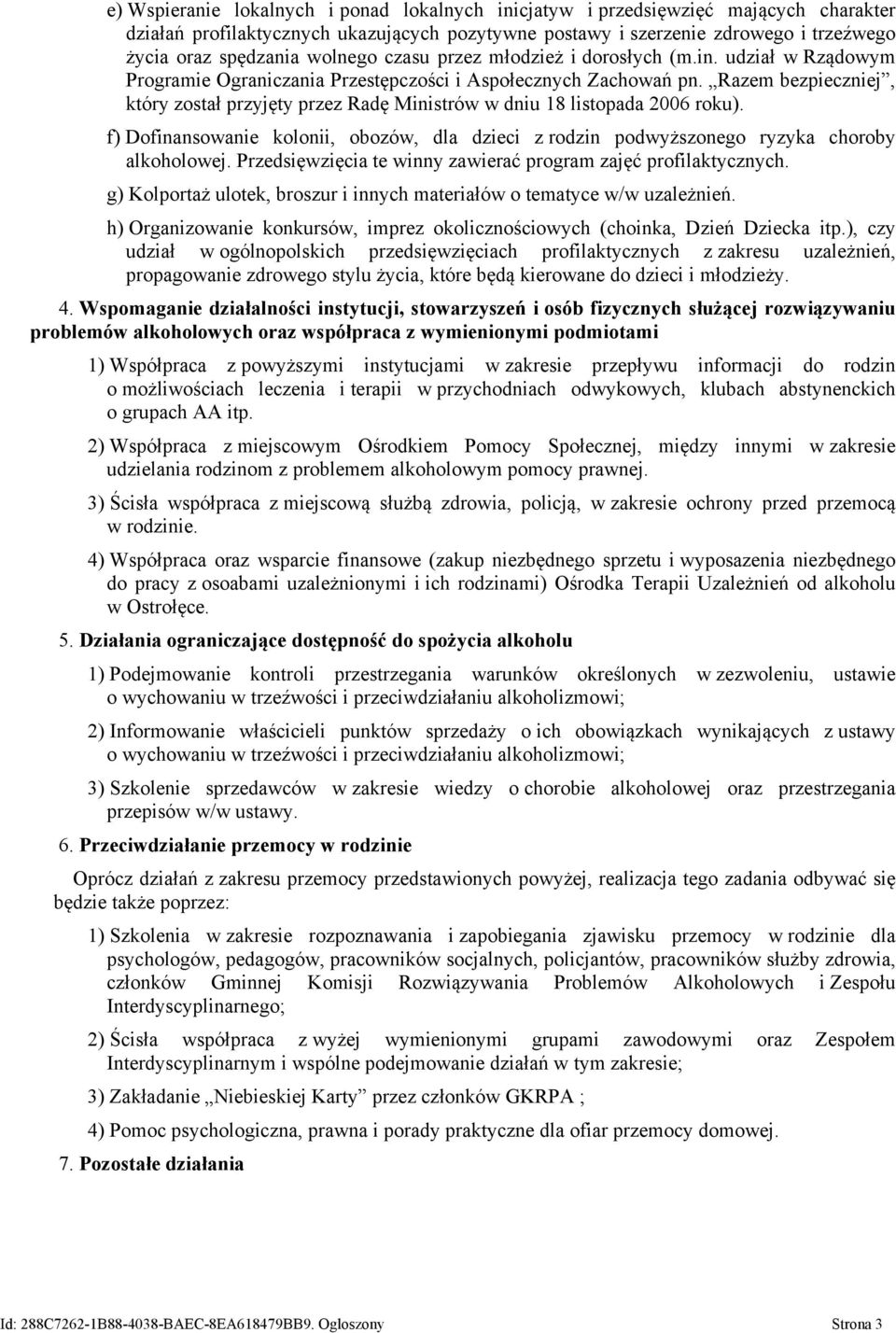 Razem bezpieczniej, który został przyjęty przez Radę Ministrów w dniu 18 listopada 2006 roku). f) Dofinansowanie kolonii, obozów, dla dzieci z rodzin podwyższonego ryzyka choroby alkoholowej.