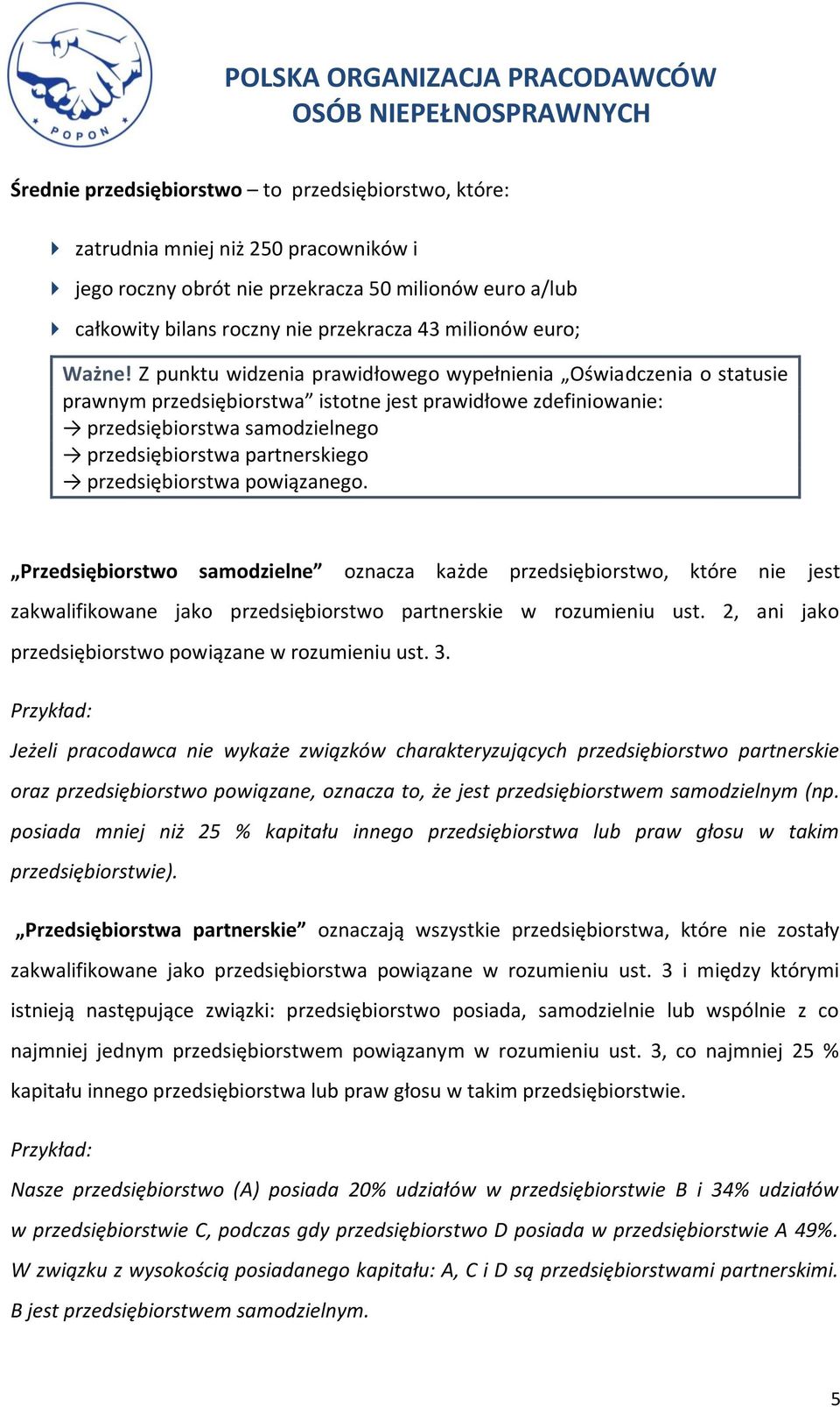 Z punktu widzenia prawidłowego wypełnienia Oświadczenia o statusie prawnym przedsiębiorstwa istotne jest prawidłowe zdefiniowanie: przedsiębiorstwa samodzielnego przedsiębiorstwa partnerskiego